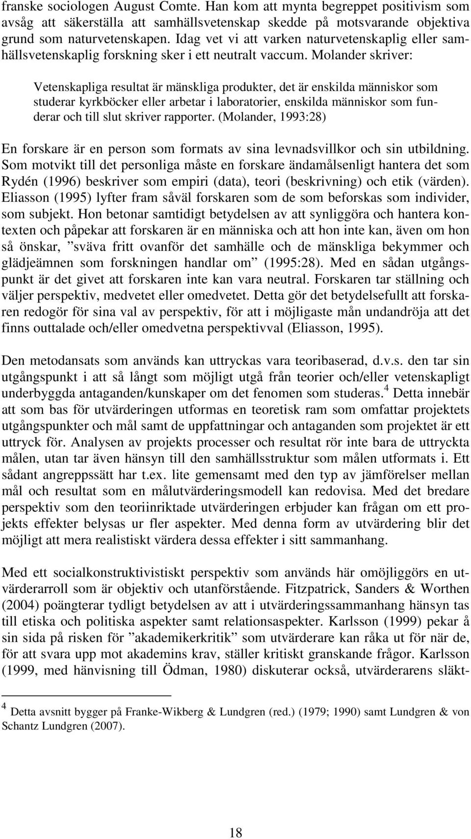 Molander skriver: Vetenskapliga resultat är mänskliga produkter, det är enskilda människor som studerar kyrkböcker eller arbetar i laboratorier, enskilda människor som funderar och till slut skriver