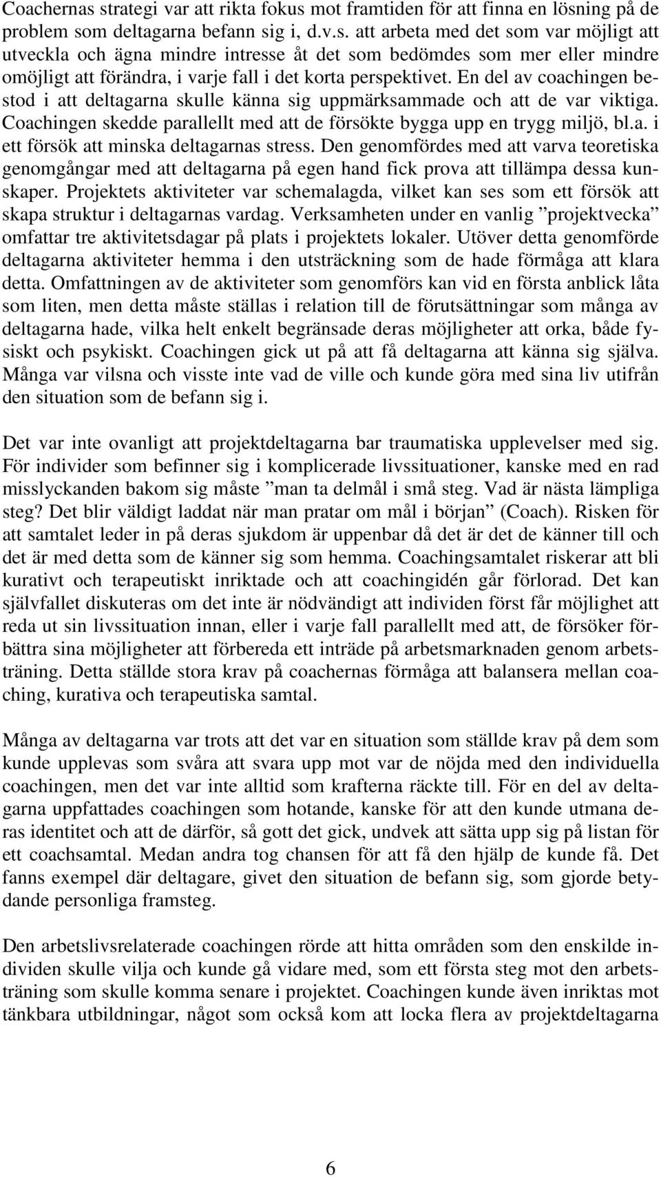 Den genomfördes med att varva teoretiska genomgångar med att deltagarna på egen hand fick prova att tillämpa dessa kunskaper.