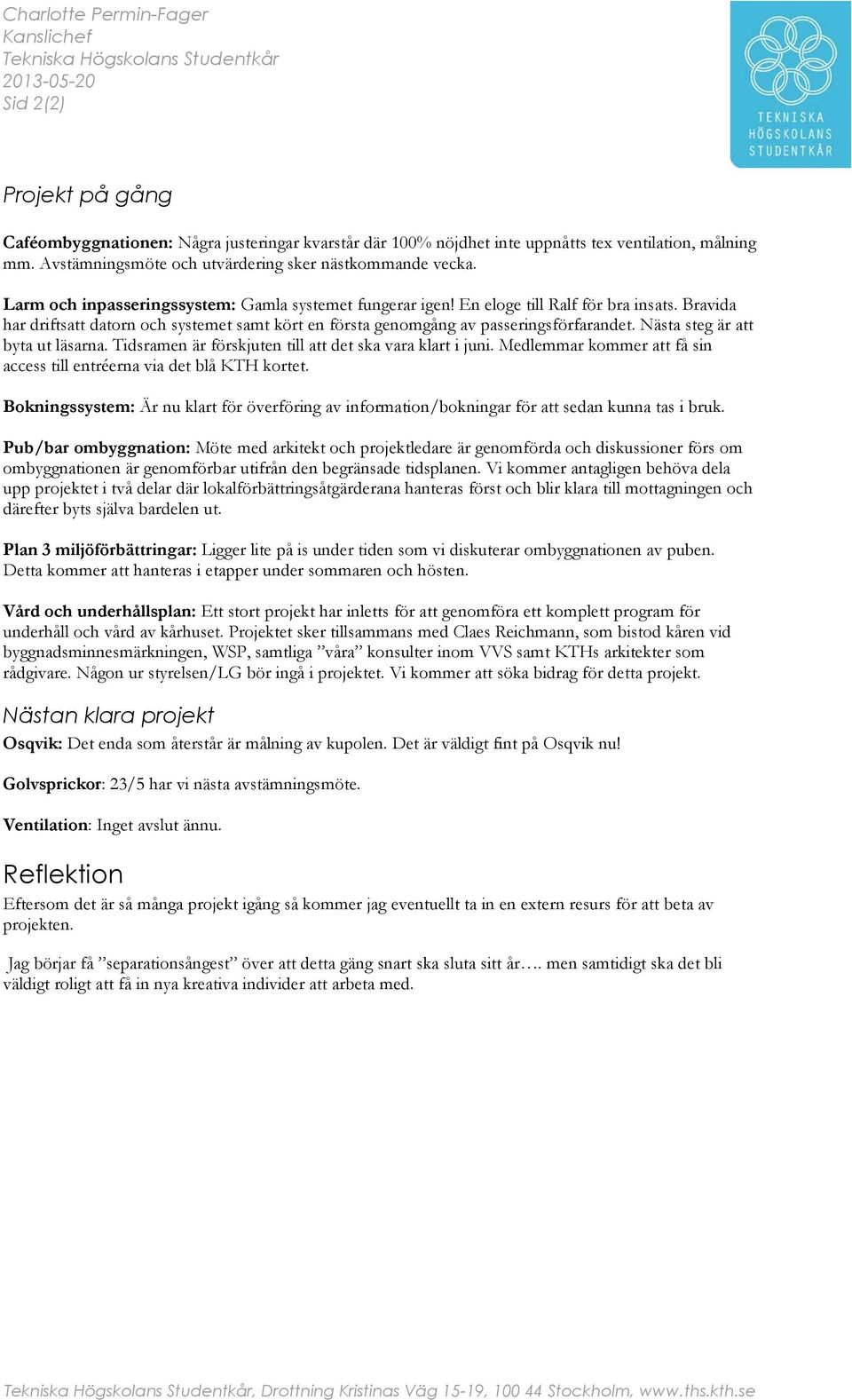 Bravida har driftsatt datorn och systemet samt kört en första genomgång av passeringsförfarandet. Nästa steg är att byta ut läsarna. Tidsramen är förskjuten till att det ska vara klart i juni.