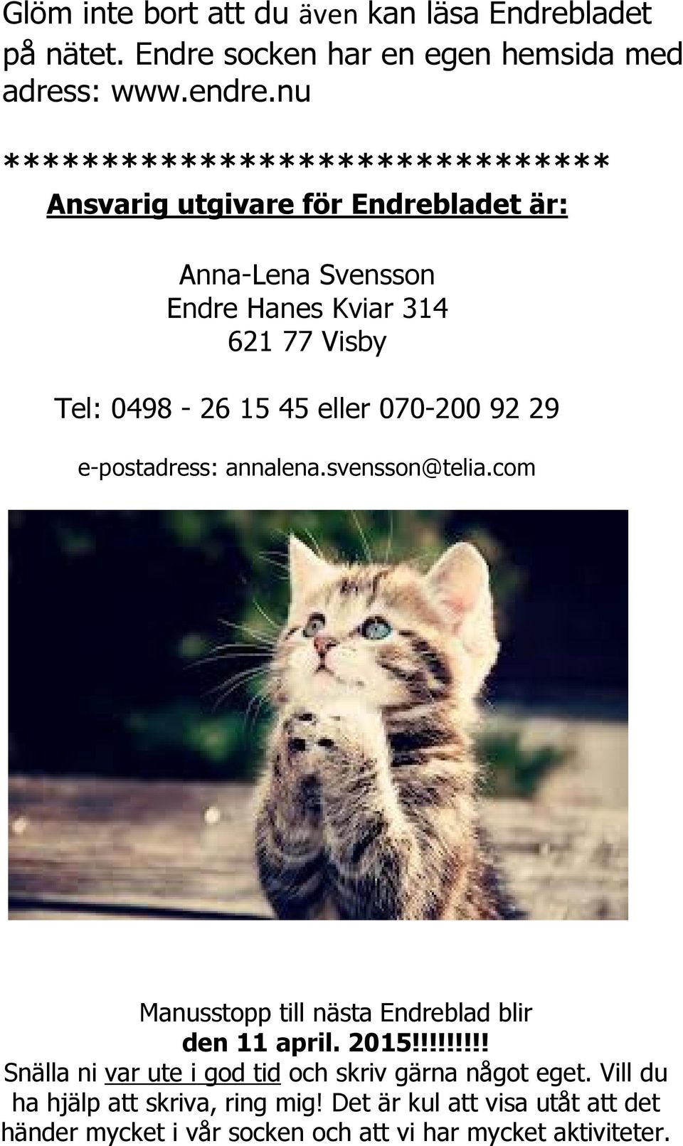 45 eller 070-200 92 29 e-postadress: annalena.svensson@telia.com Manusstopp till nästa Endreblad blir den 11 april. 2015!