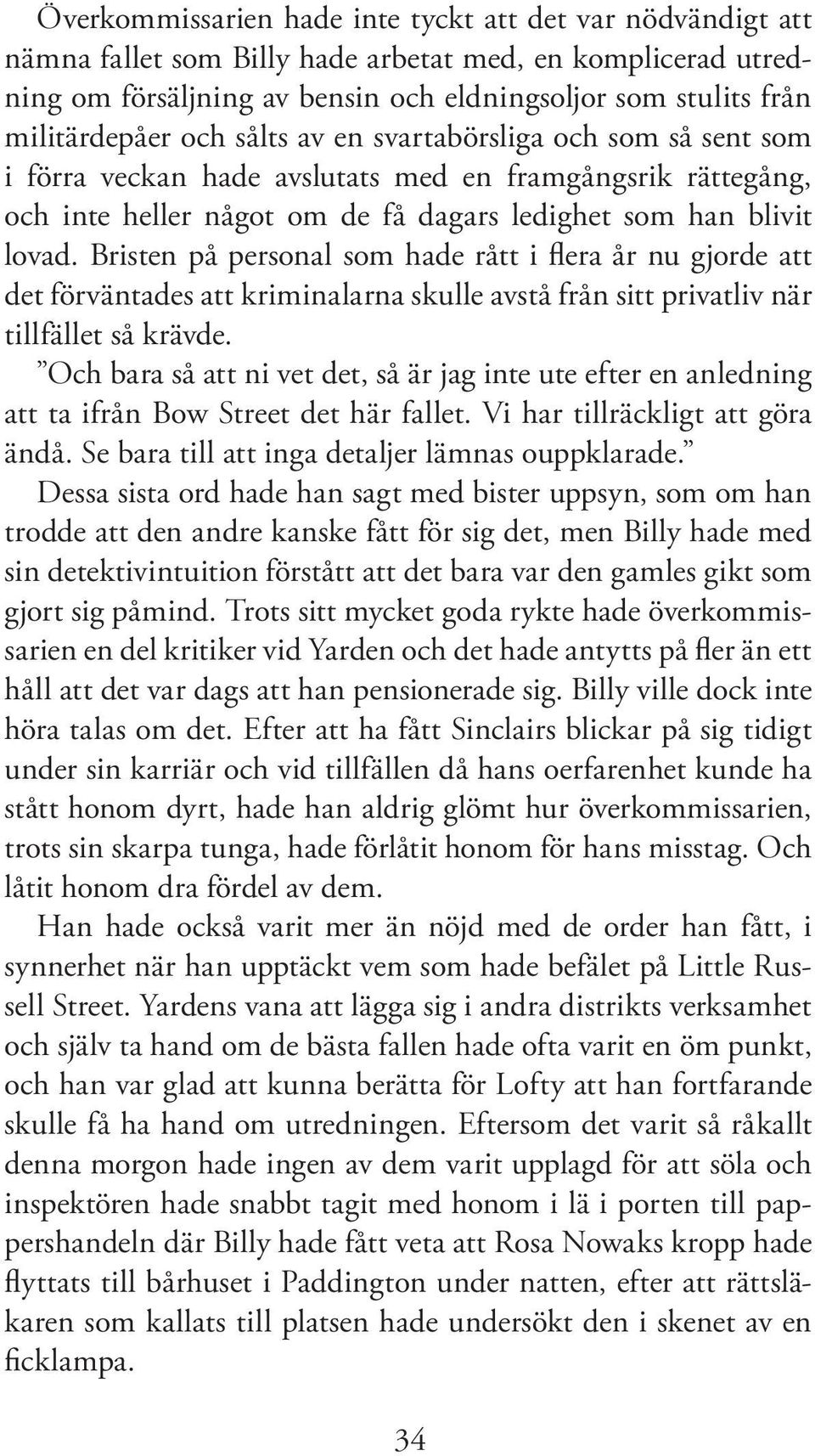 Bristen på personal som hade rått i flera år nu gjorde att det förväntades att kriminalarna skulle avstå från sitt privatliv när tillfället så krävde.