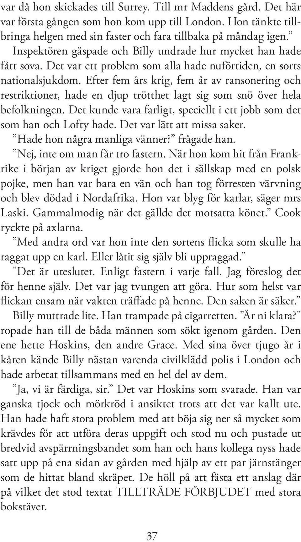 Efter fem års krig, fem år av ransonering och restriktioner, hade en djup trötthet lagt sig som snö över hela befolkningen. Det kunde vara farligt, speciellt i ett jobb som det som han och Lofty hade.