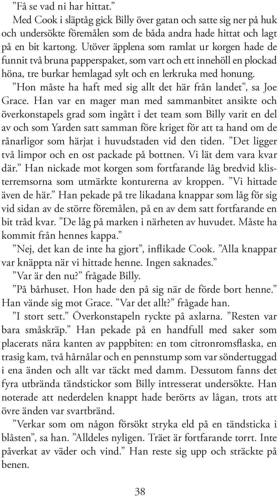 Hon måste ha haft med sig allt det här från landet, sa Joe Grace.