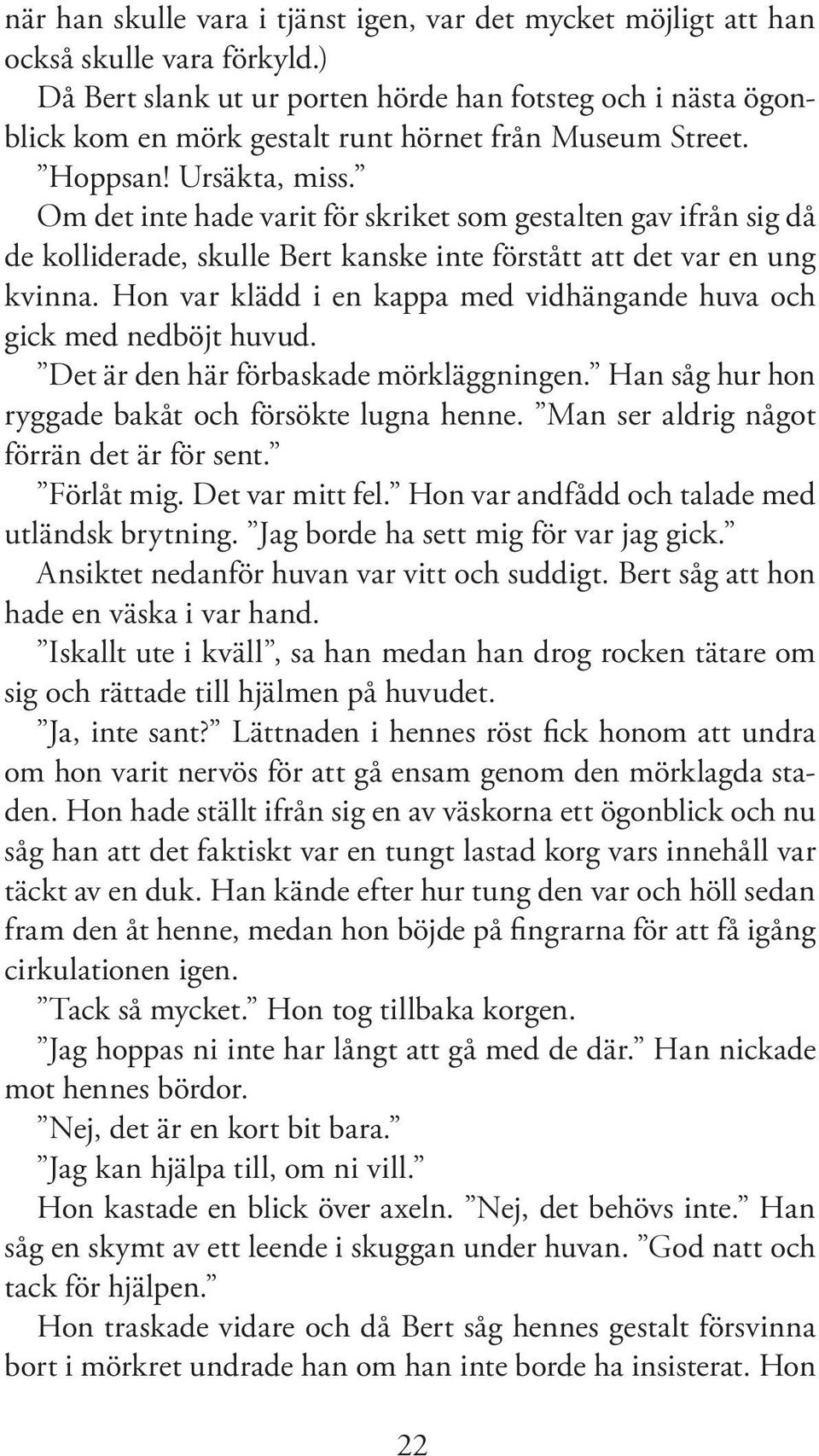 Om det inte hade varit för skriket som gestalten gav ifrån sig då de kolliderade, skulle Bert kanske inte förstått att det var en ung kvinna.