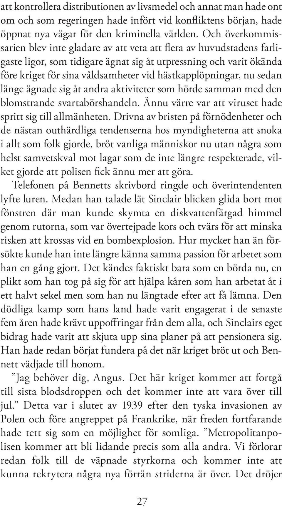 hästkapplöpningar, nu sedan länge ägnade sig åt andra aktiviteter som hörde samman med den blomstrande svartabörshandeln. Ännu värre var att viruset hade spritt sig till allmänheten.