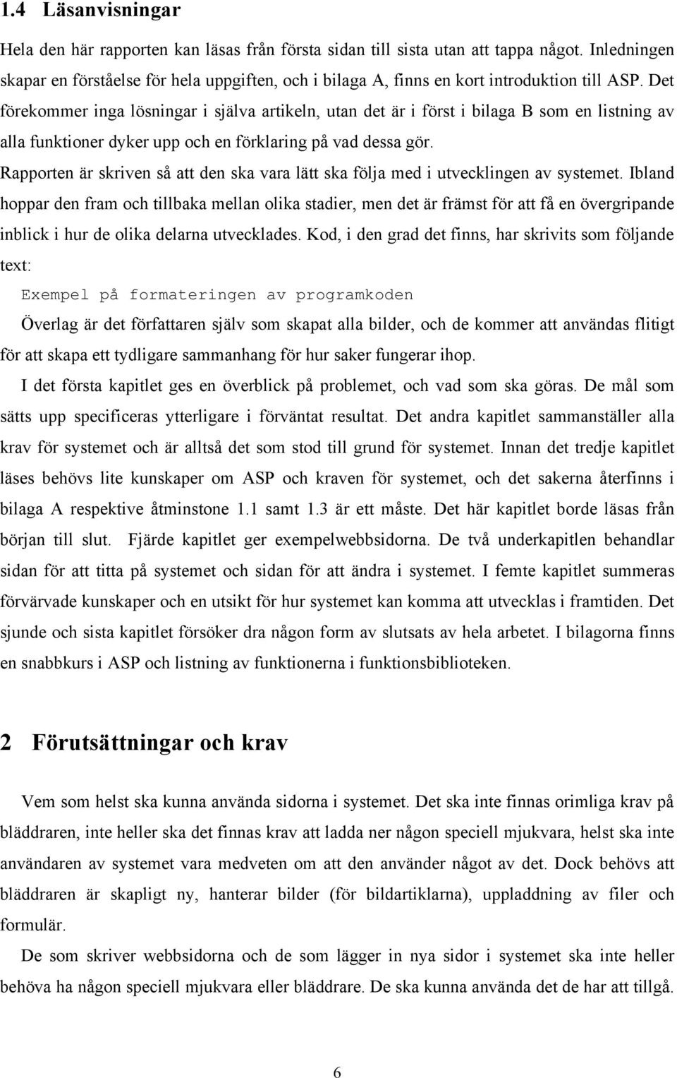 Det förekommer inga lösningar i själva artikeln, utan det är i först i bilaga B som en listning av alla funktioner dyker upp och en förklaring på vad dessa gör.