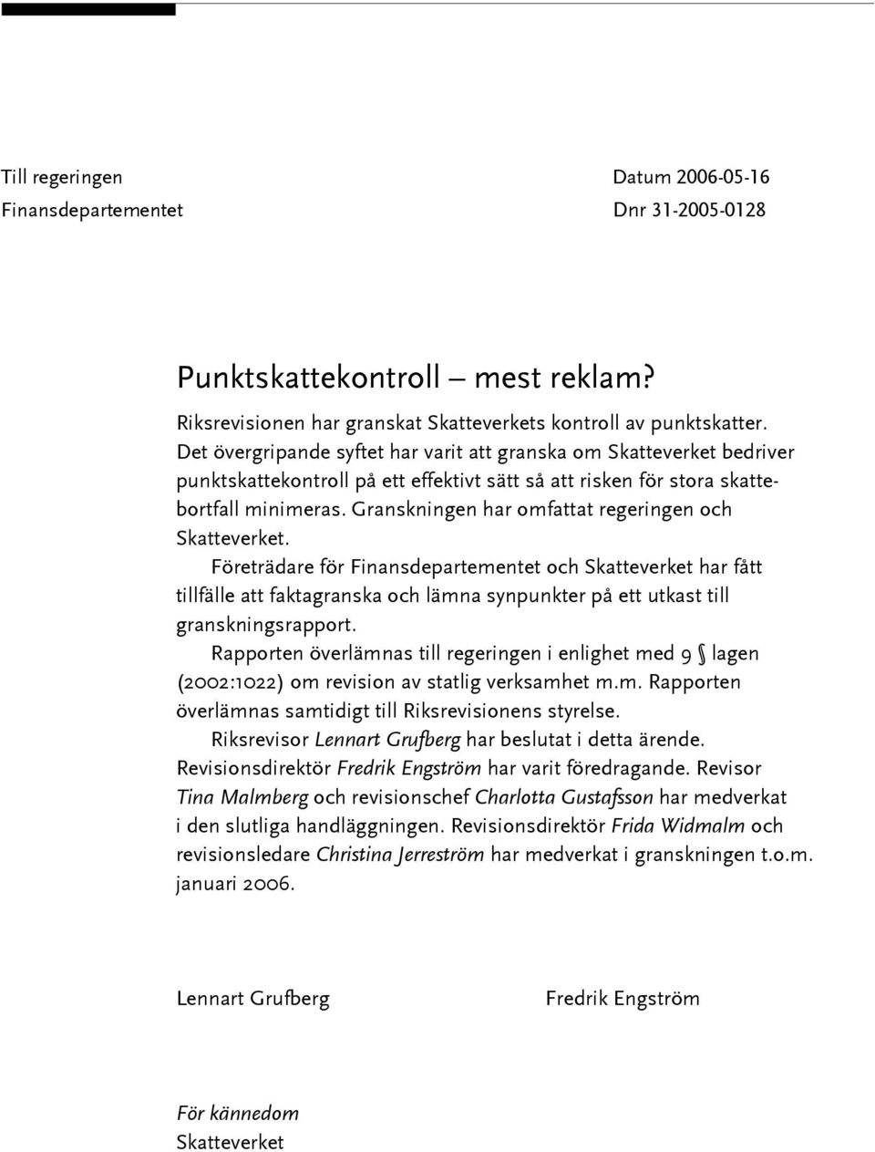 Granskningen har omfattat regeringen och Skatteverket.