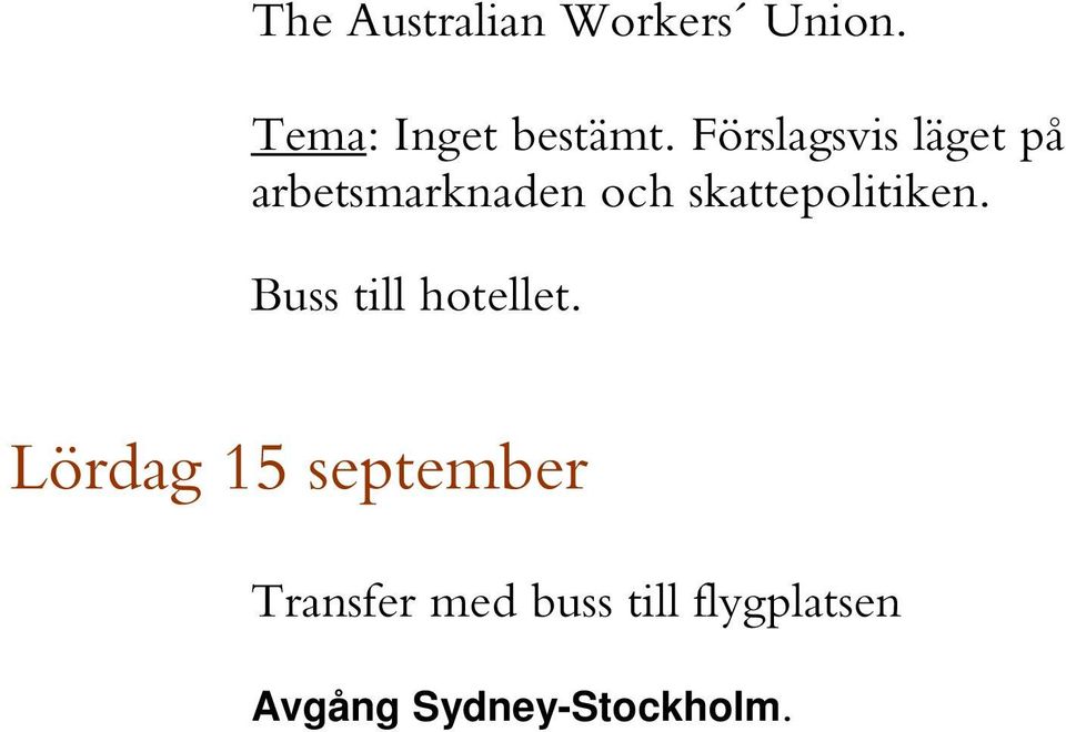 skattepolitiken. Buss till hotellet.