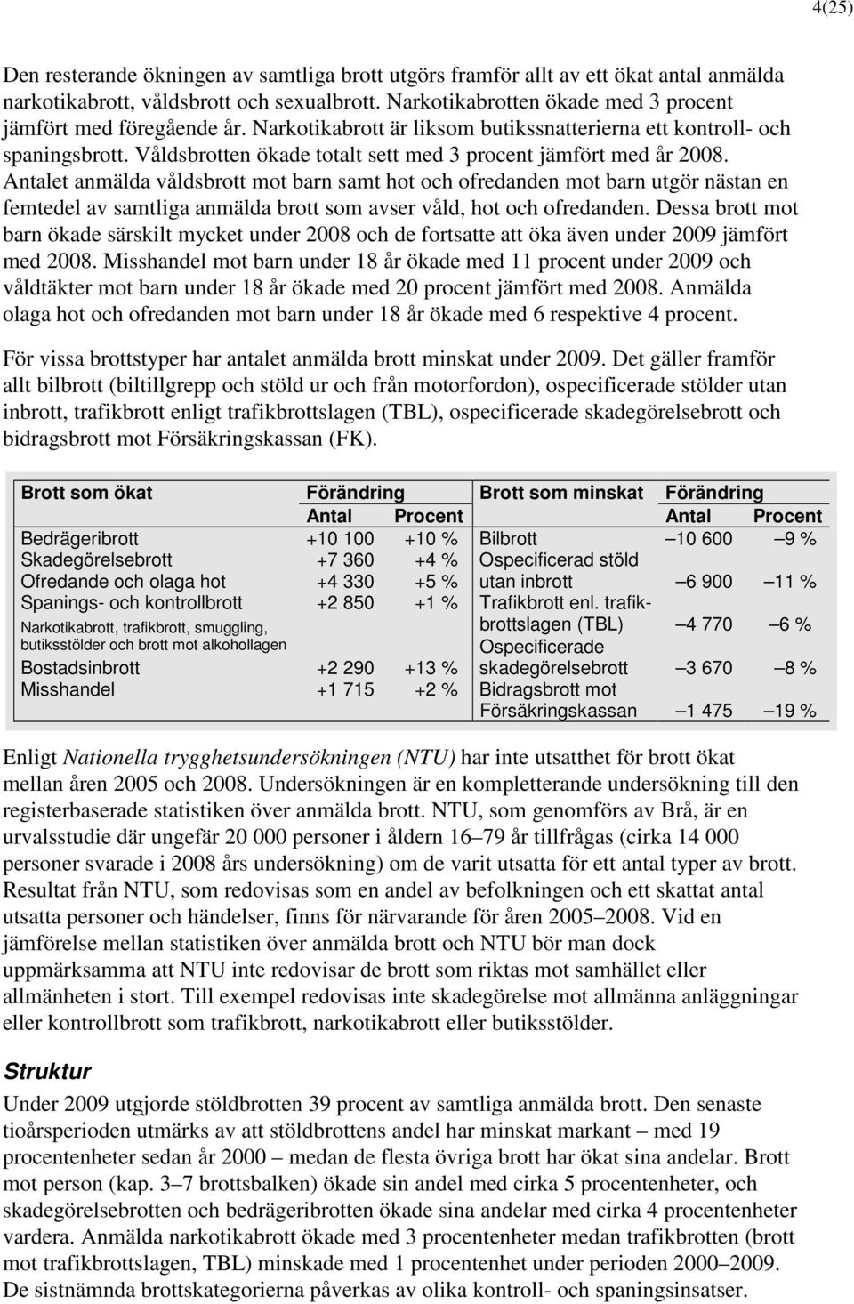 Våldsbrotten ökade totalt sett med 3 procent jämfört med år 28.