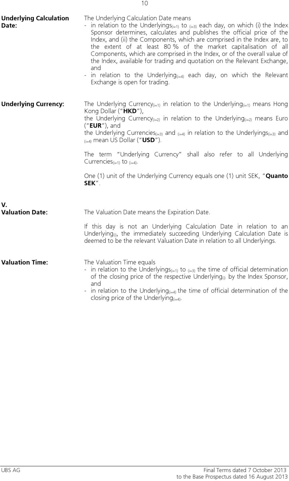 Index, or of the overall value of the Index, available for trading and quotation on the Relevant Exchange, and - in relation to the Underlying (i=4) each day, on which the Relevant Exchange is open