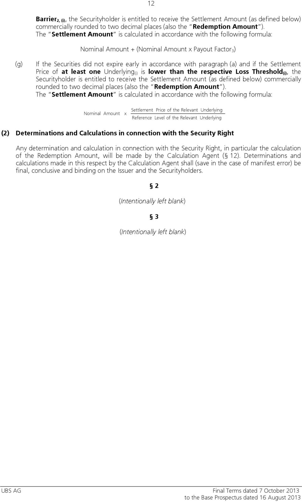 paragraph (a) and if the Settlement Price of at least one Underlying (i) is lower than the respective Loss Threshold (i), the Securityholder is entitled to receive the Settlement Amount (as defined