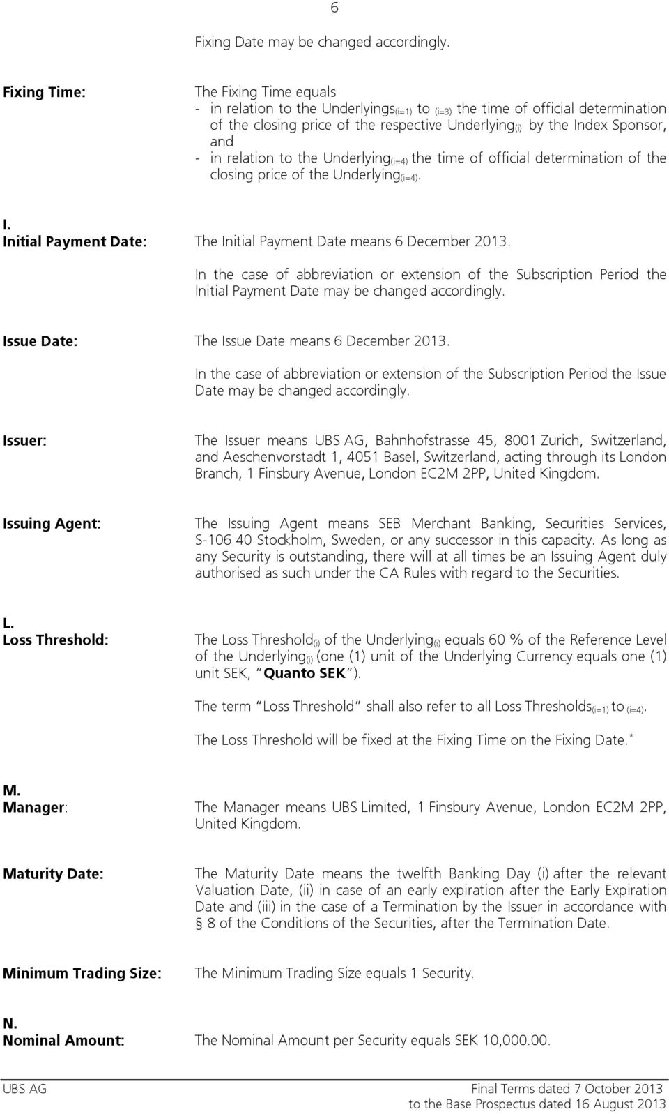 - in relation to the Underlying (i=4) the time of official determination of the closing price of the Underlying (i=4). I. Initial Payment Date: The Initial Payment Date means 6 December 2013.