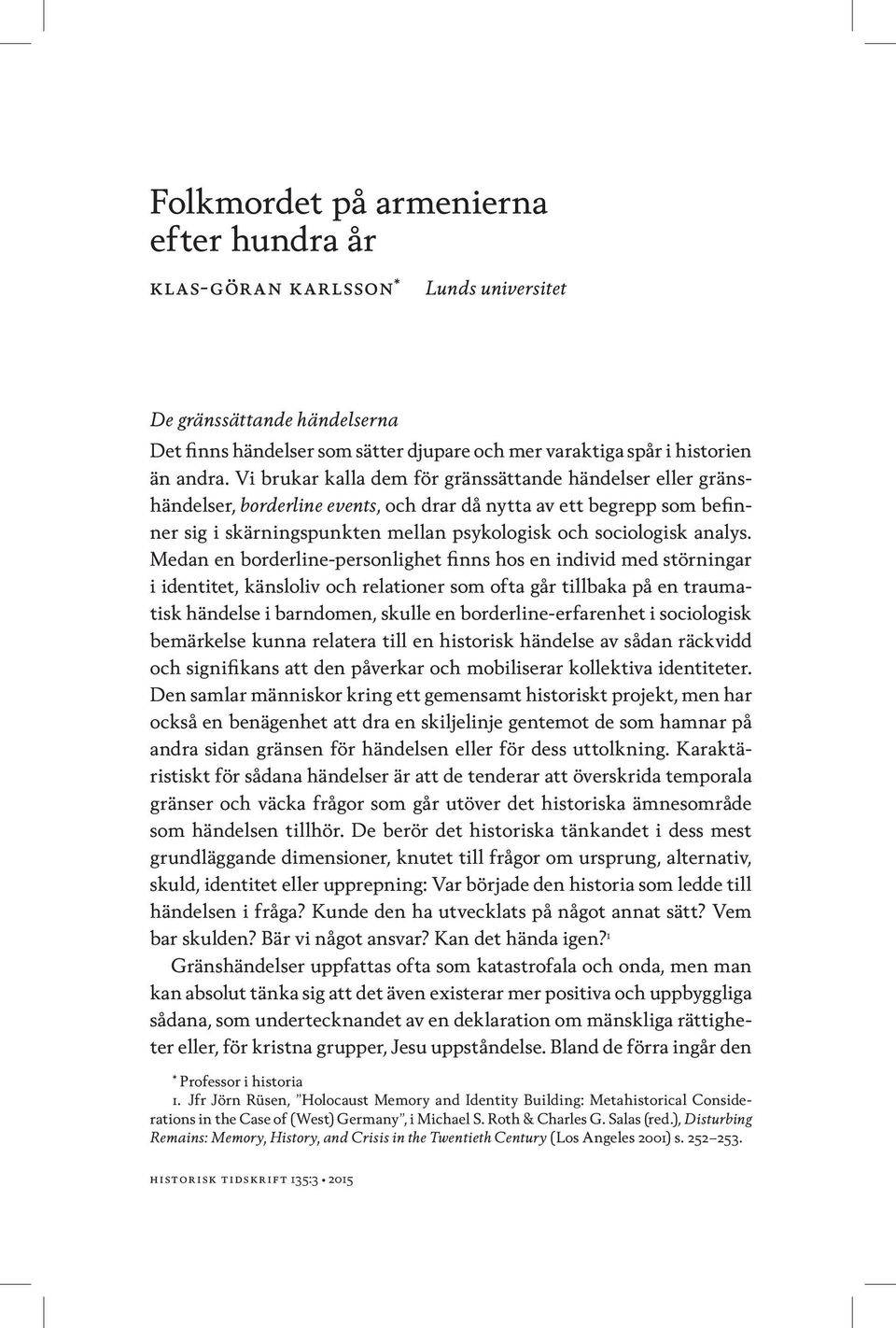 Medan en borderline-personlighet finns hos en individ med störningar i identitet, känsloliv och relationer som ofta går tillbaka på en traumatisk händelse i barndomen, skulle en borderline-erfarenhet