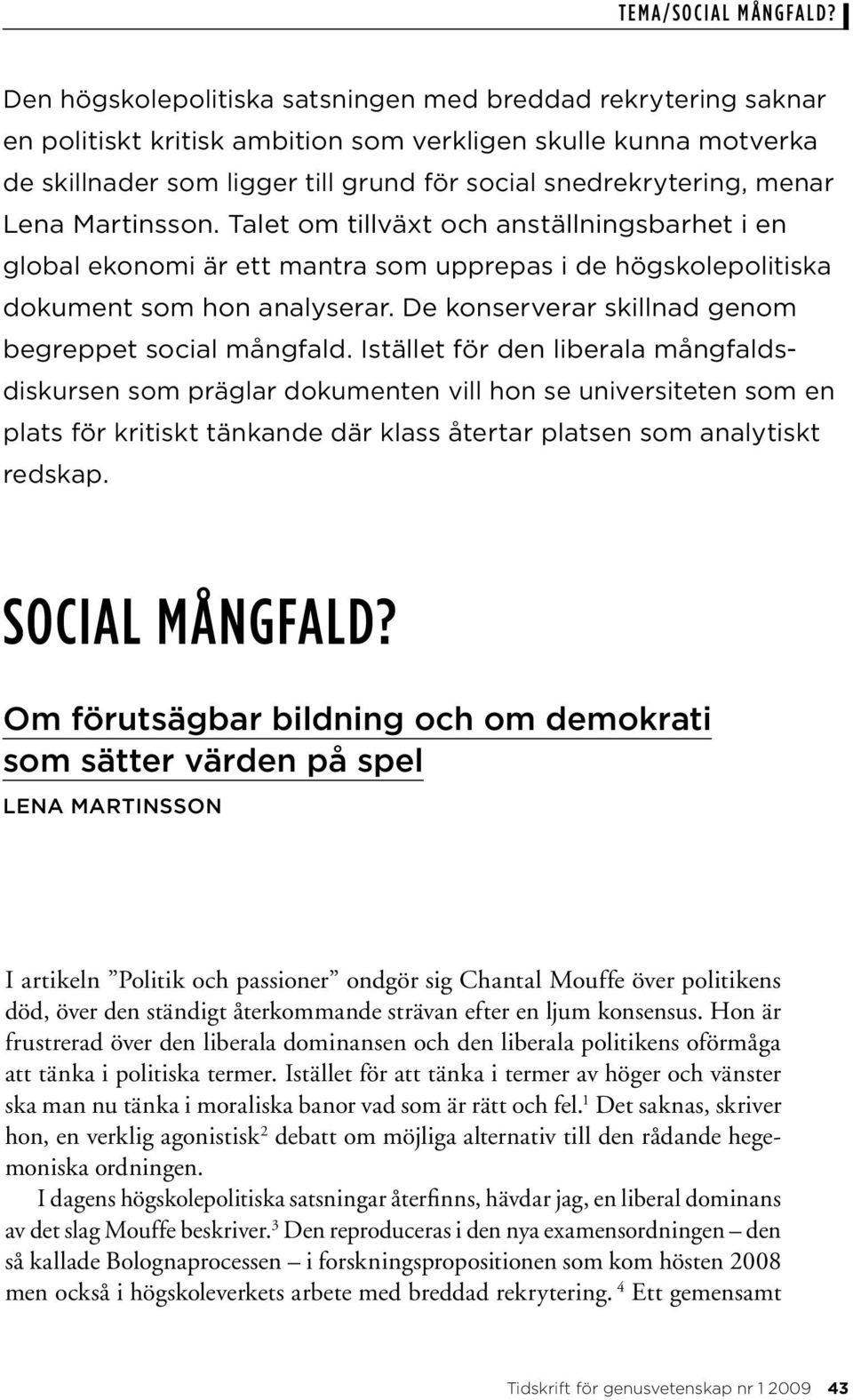 De konserverar skillnad genom begreppet social mångfald.