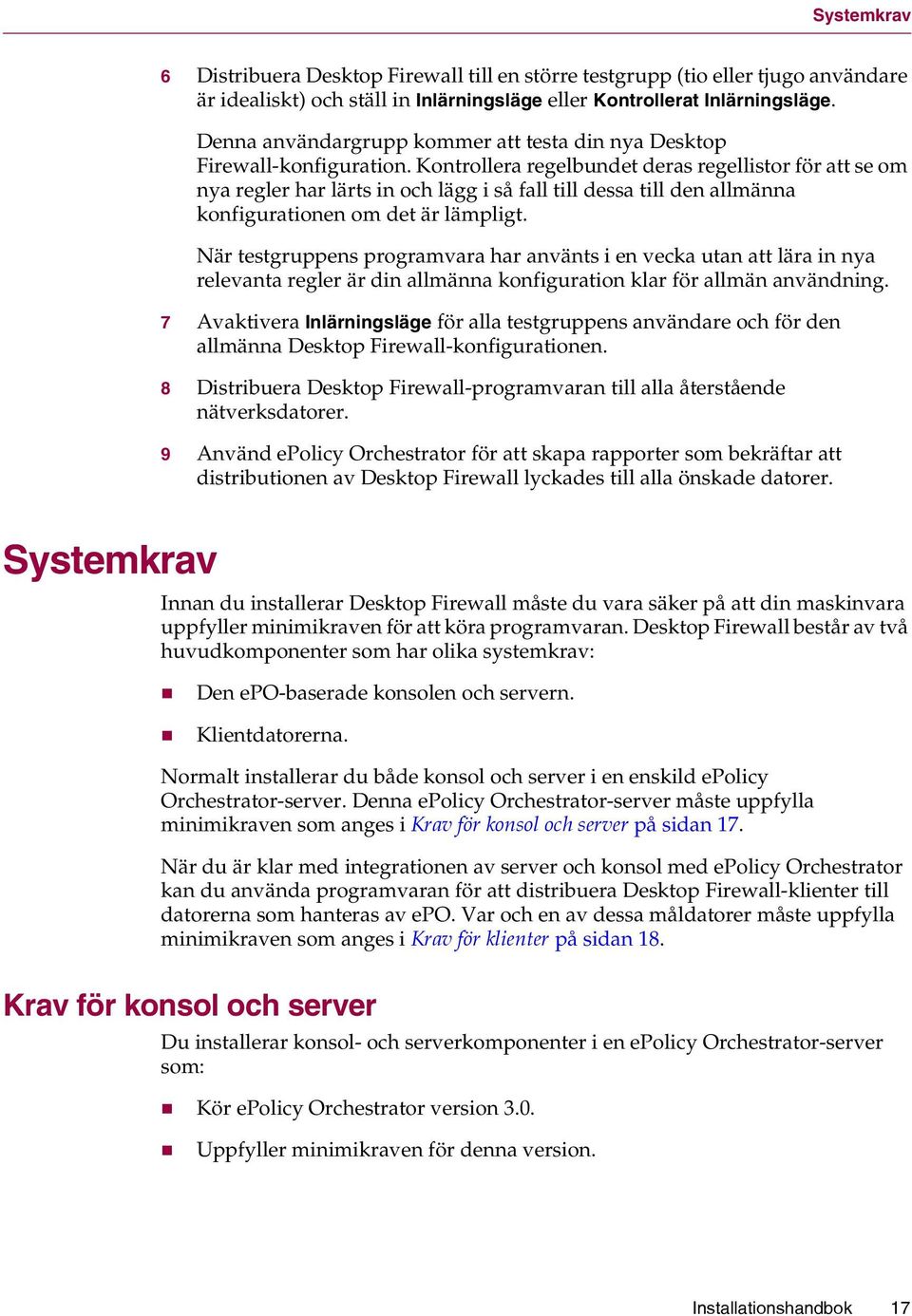 Kontrollera regelbundet deras regellistor för att se om nya regler har lärts in och lägg i så fall till dessa till den allmänna konfigurationen om det är lämpligt.