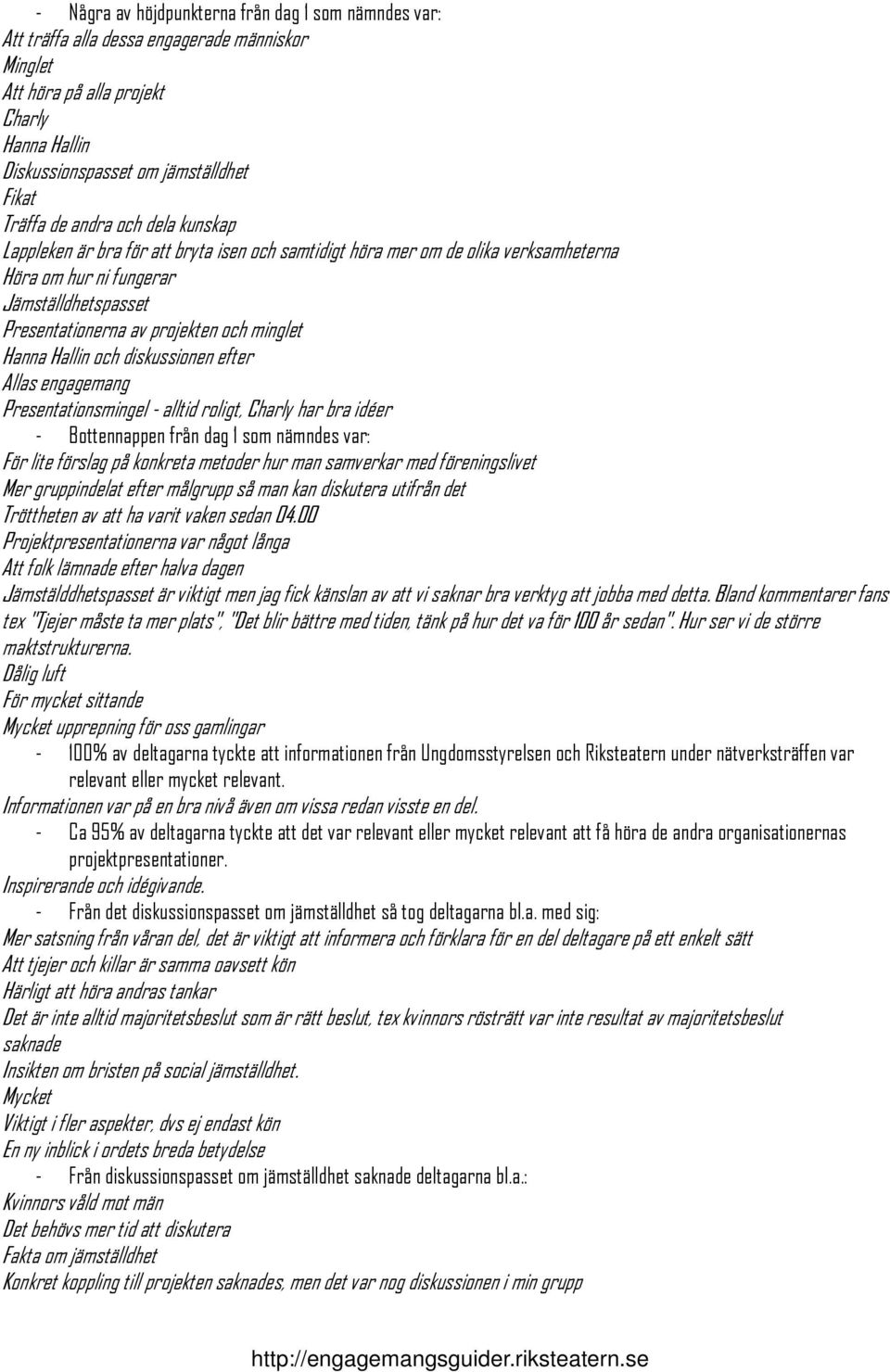 Hanna Hallin och diskussionen efter Allas engagemang Presentationsmingel - alltid roligt, Charly har bra idéer - Bottennappen från dag 1 som nämndes var: För lite förslag på konkreta metoder hur man