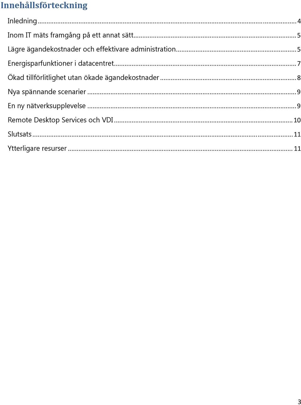 ..5 Energisparfunktioner i datacentret...7 Ökad tillförlitlighet utan ökade ägandekostnader.