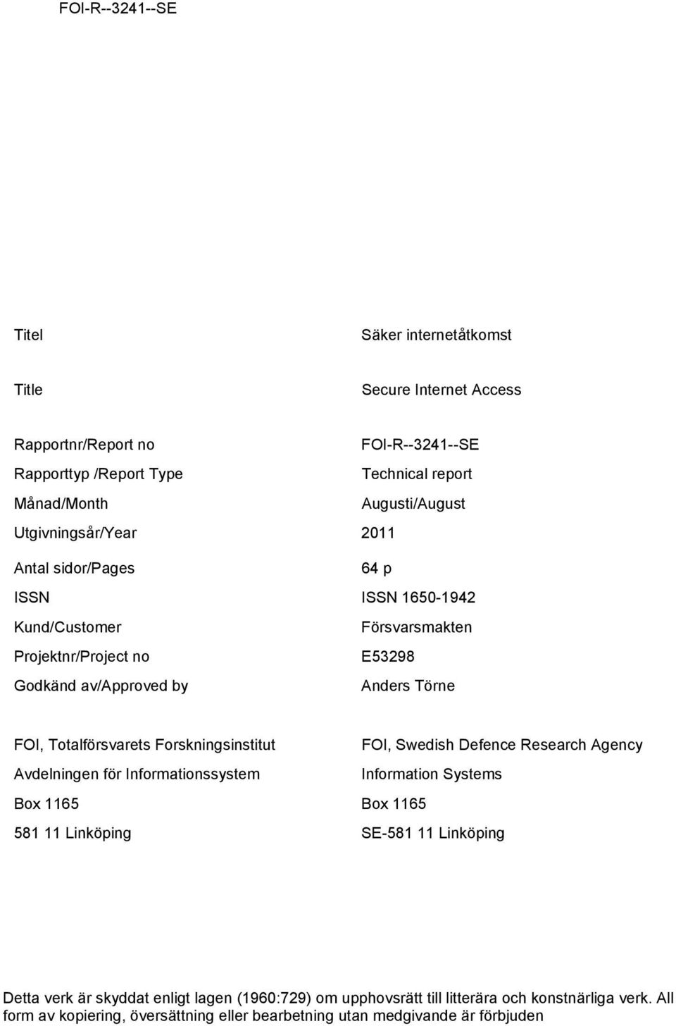 Totalförsvarets Forskningsinstitut FOI, Swedish Defence Research Agency Avdelningen för Informationssystem Information Systems Box 1165 Box 1165 581 11 Linköping SE-581 11