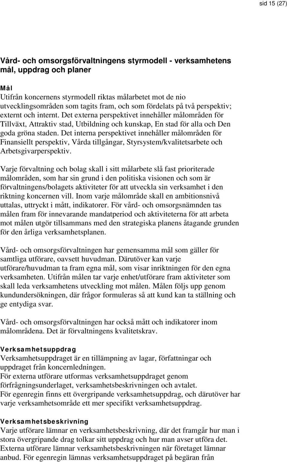 Det interna perspektivet innehåller målområden för Finansiellt perspektiv, Vårda tillgångar, Styrsystem/kvalitetsarbete och Arbetsgivarperspektiv.