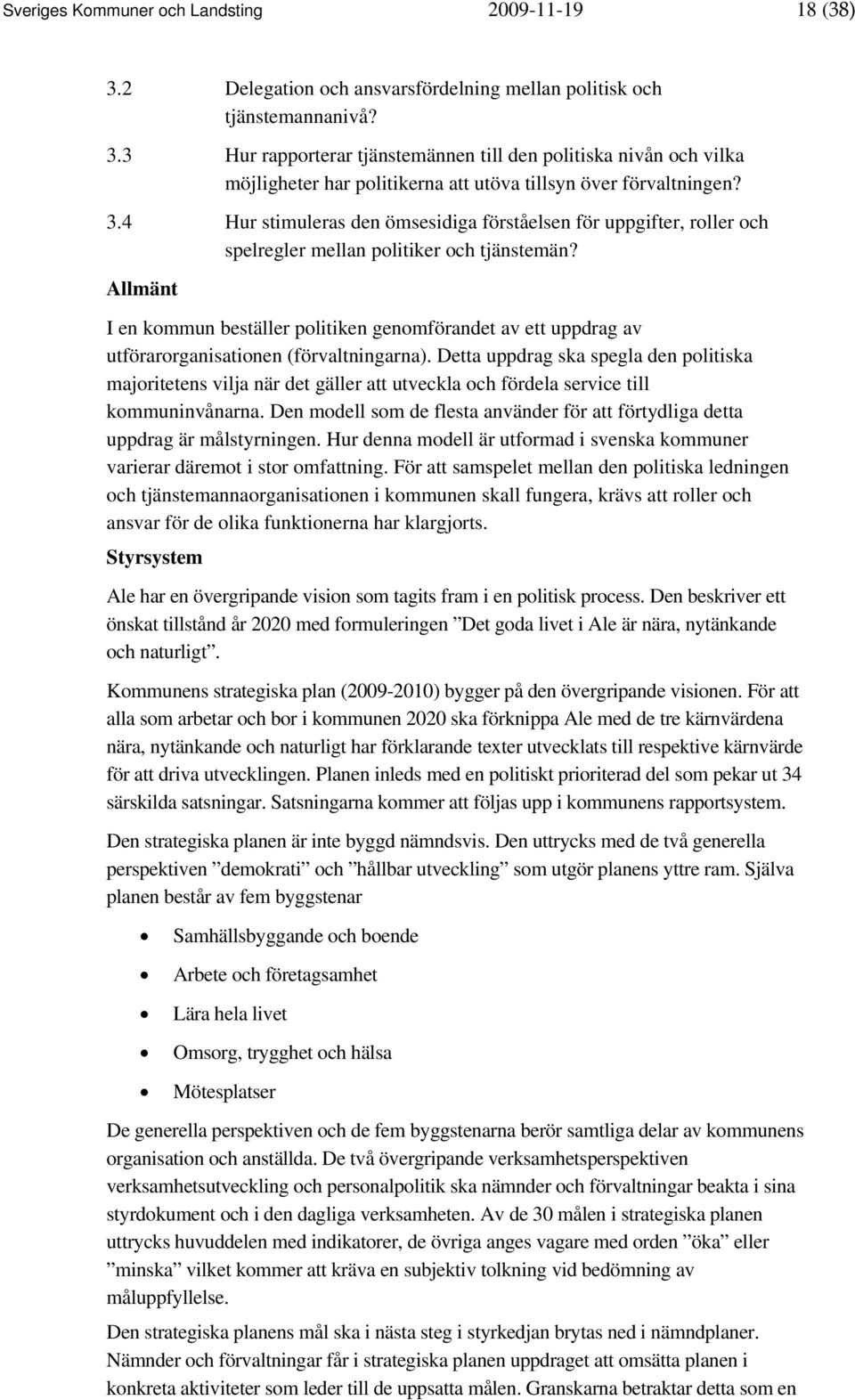 Allmänt I en kommun beställer politiken genomförandet av ett uppdrag av utförarorganisationen (förvaltningarna).