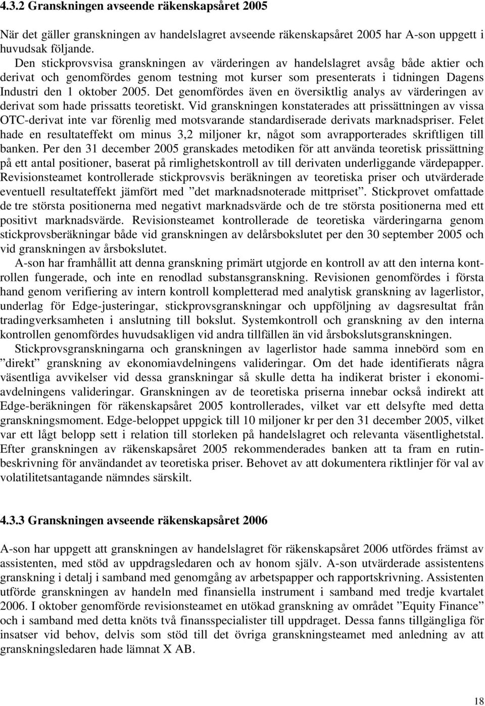 Det genomfördes även en översiktlig analys av värderingen av derivat som hade prissatts teoretiskt.