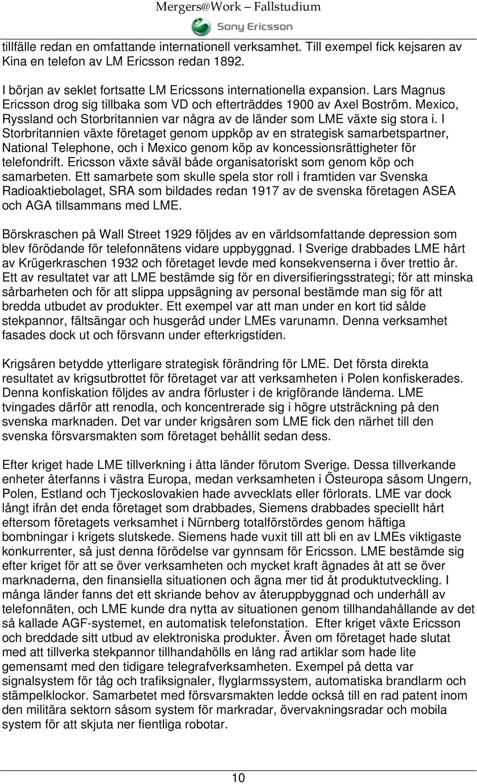 I Storbritannien växte företaget genom uppköp av en strategisk samarbetspartner, National Telephone, och i Mexico genom köp av koncessionsrättigheter för telefondrift.