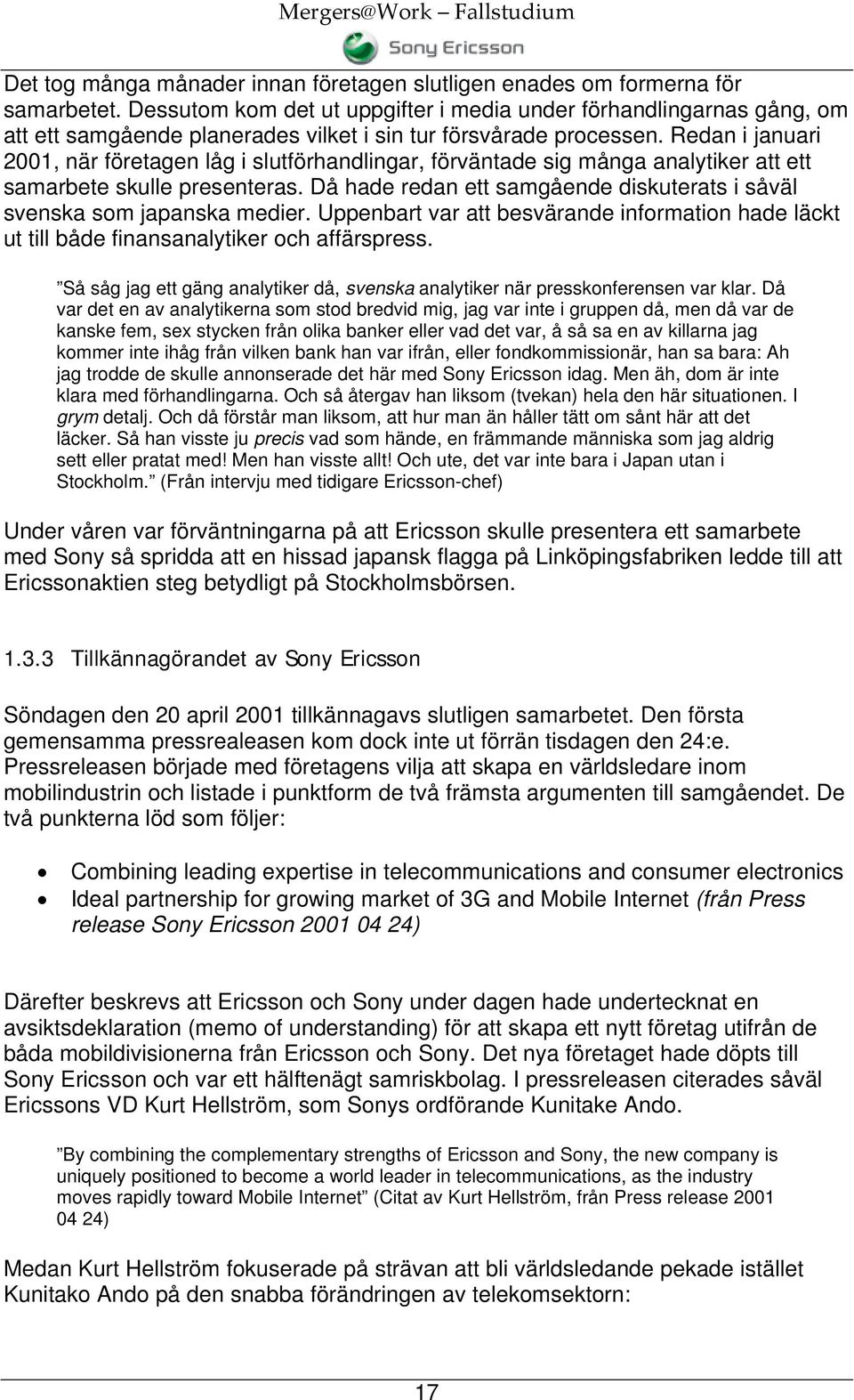 Redan i januari 2001, när företagen låg i slutförhandlingar, förväntade sig många analytiker att ett samarbete skulle presenteras.