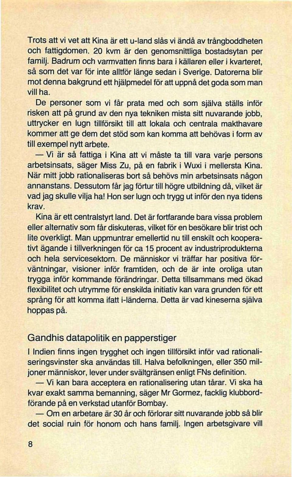 Datorerna blir mot denna bakgrund ett hjälpmedel för att uppnå det goda som man vill ha.