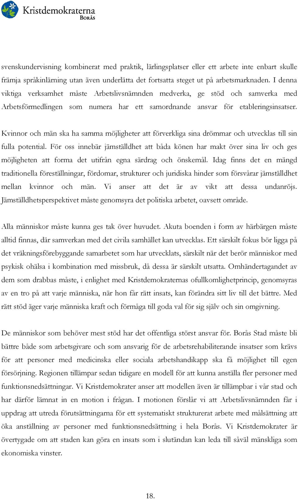 Kvinnor och män ska ha samma möjligheter att förverkliga sina drömmar och utvecklas till sin fulla potential.