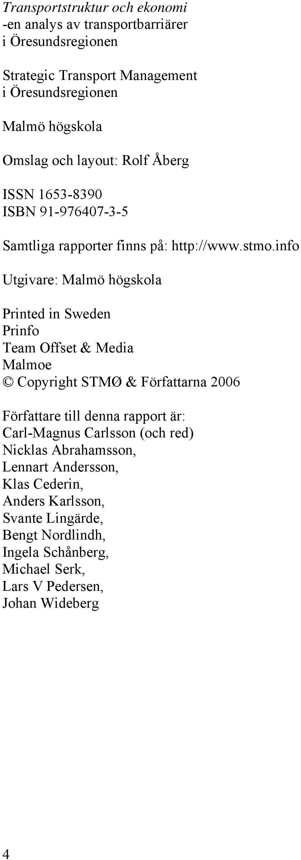 info Utgivare: Malmö högskola Printed in Sweden Prinfo Team Offset & Media Malmoe Copyright STMØ & Författarna 2006 Författare till denna rapport är: