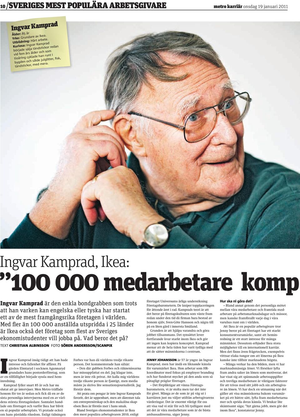 Ingvar Kamprad, Ikea: 100 000 medarbetare komp Ingvar Kamprad är den enkla bondgrabben som trots att han varken kan engelska eller tyska har startat ett av de mest framgångsrika företagen i världen.