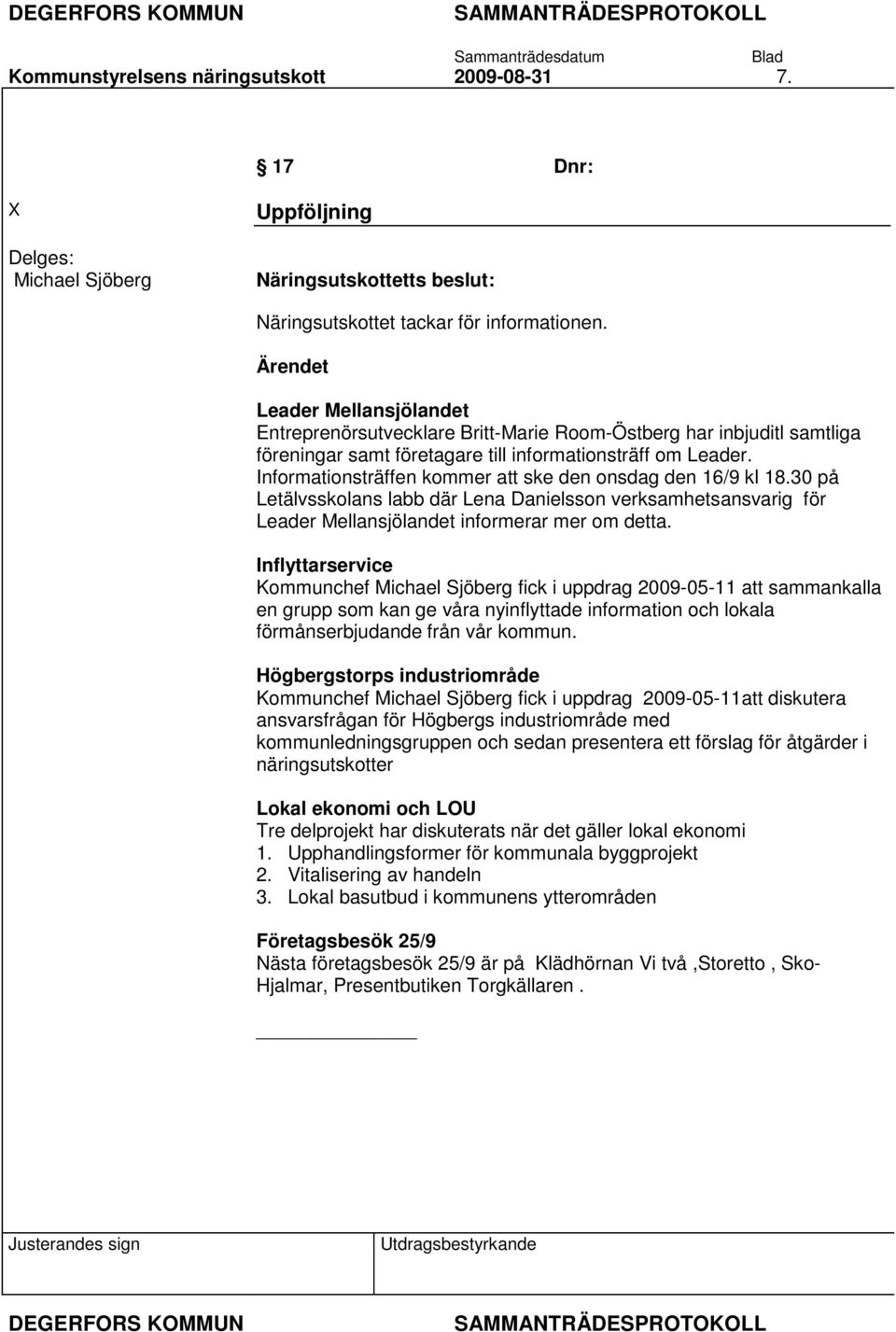 Informationsträffen kommer att ske den onsdag den 16/9 kl 18.30 på Letälvsskolans labb där Lena Danielsson verksamhetsansvarig för Leader Mellansjölandet informerar mer om detta.