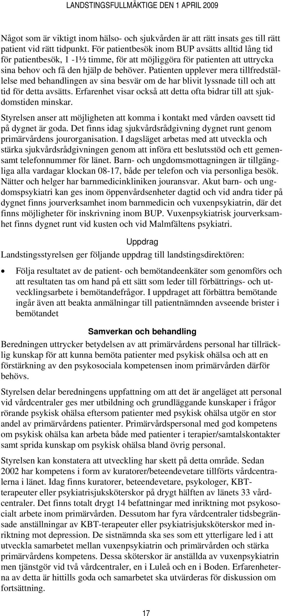 Patienten upplever mera tillfredställelse med behandlingen av sina besvär om de har blivit lyssnade till och att tid för detta avsätts.