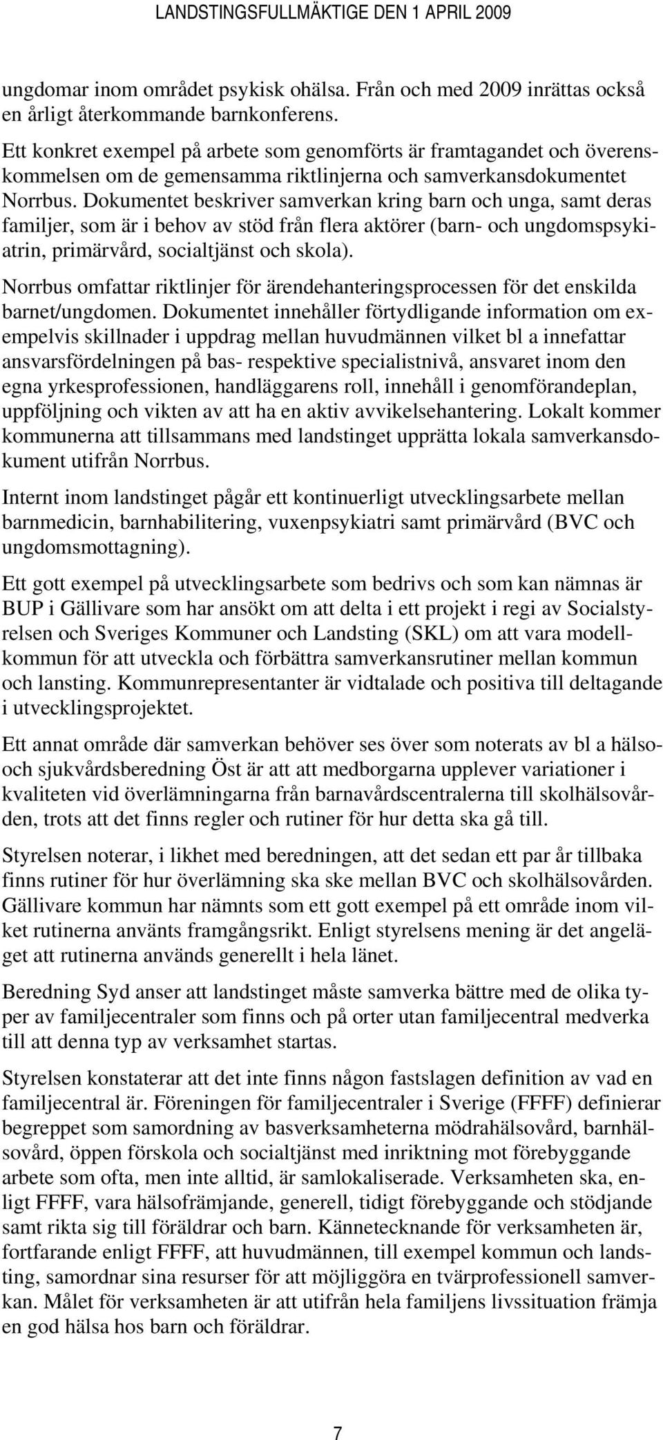 Dokumentet beskriver samverkan kring barn och unga, samt deras familjer, som är i behov av stöd från flera aktörer (barn- och ungdomspsykiatrin, primärvård, socialtjänst och skola).