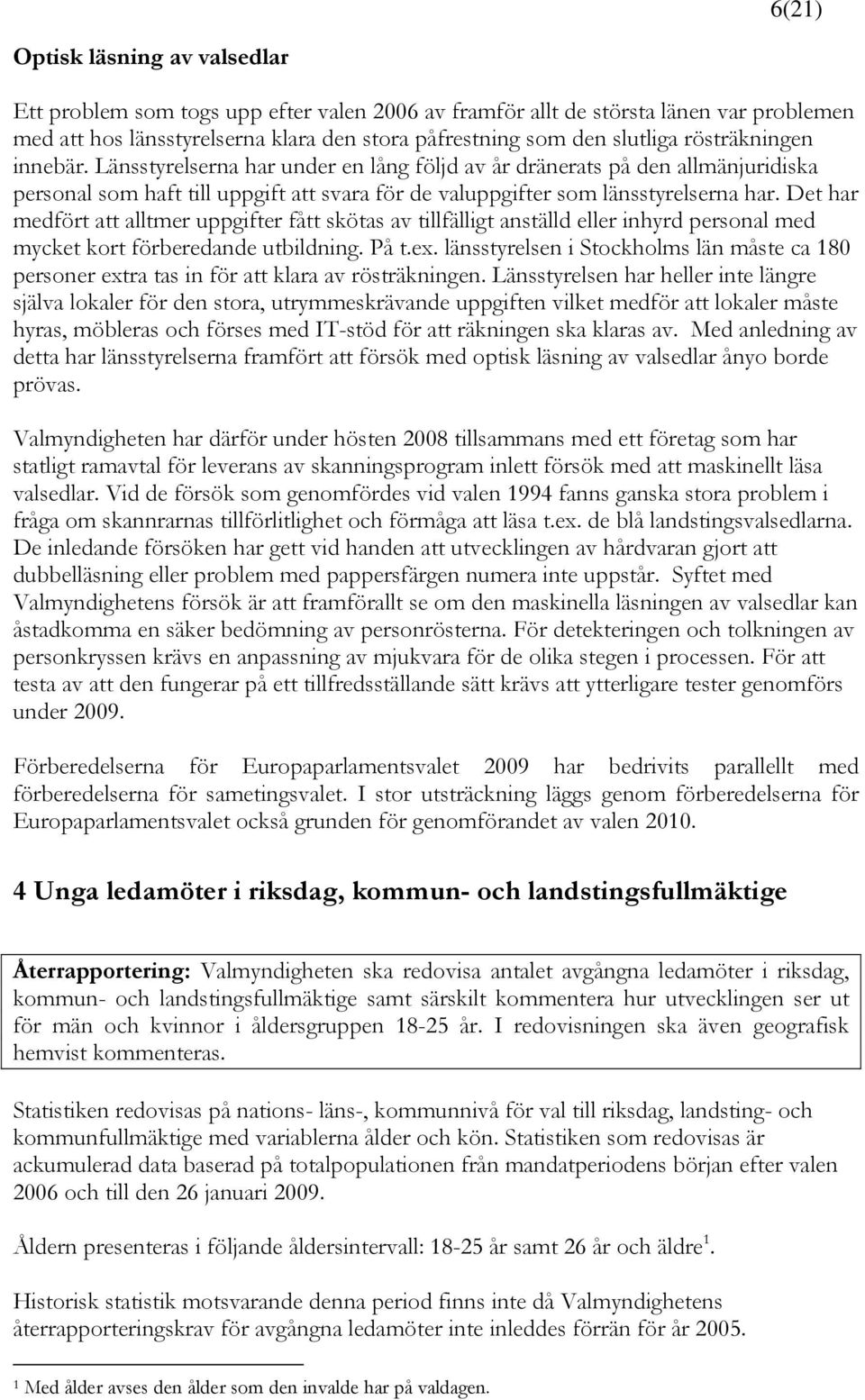 Det har medfört att alltmer uppgifter fått skötas av tillfälligt anställd eller inhyrd personal med mycket kort förberedande utbildning. På t.ex.