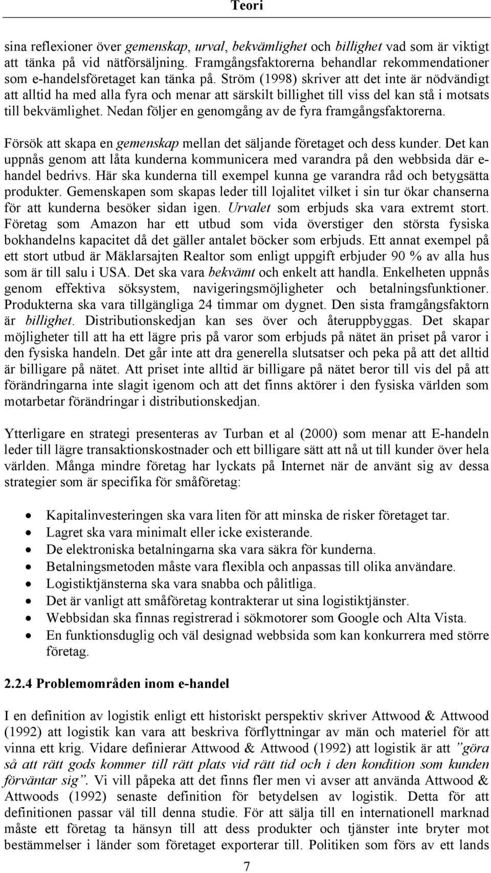 Ström (1998) skriver att det inte är nödvändigt att alltid ha med alla fyra och menar att särskilt billighet till viss del kan stå i motsats till bekvämlighet.