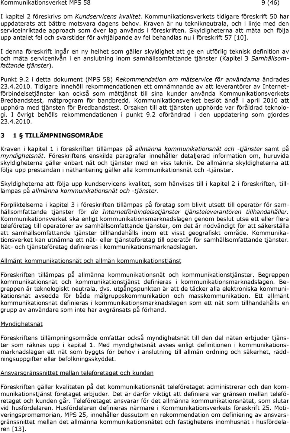 Skyldigheterna att mäta och följa upp antalet fel och svarstider för avhjälpande av fel behandlas nu i föreskrift 57 [10].