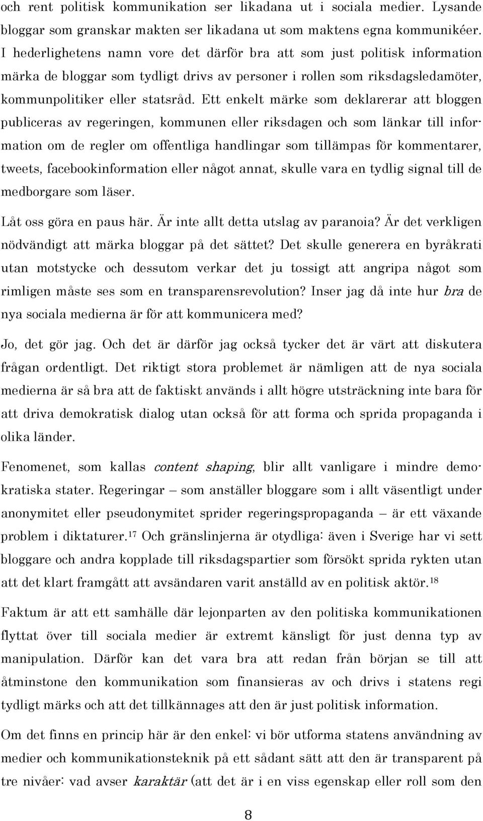 Ett enkelt märke som deklarerar att bloggen publiceras av regeringen, kommunen eller riksdagen och som länkar till information om de regler om offentliga handlingar som tillämpas för kommentarer,