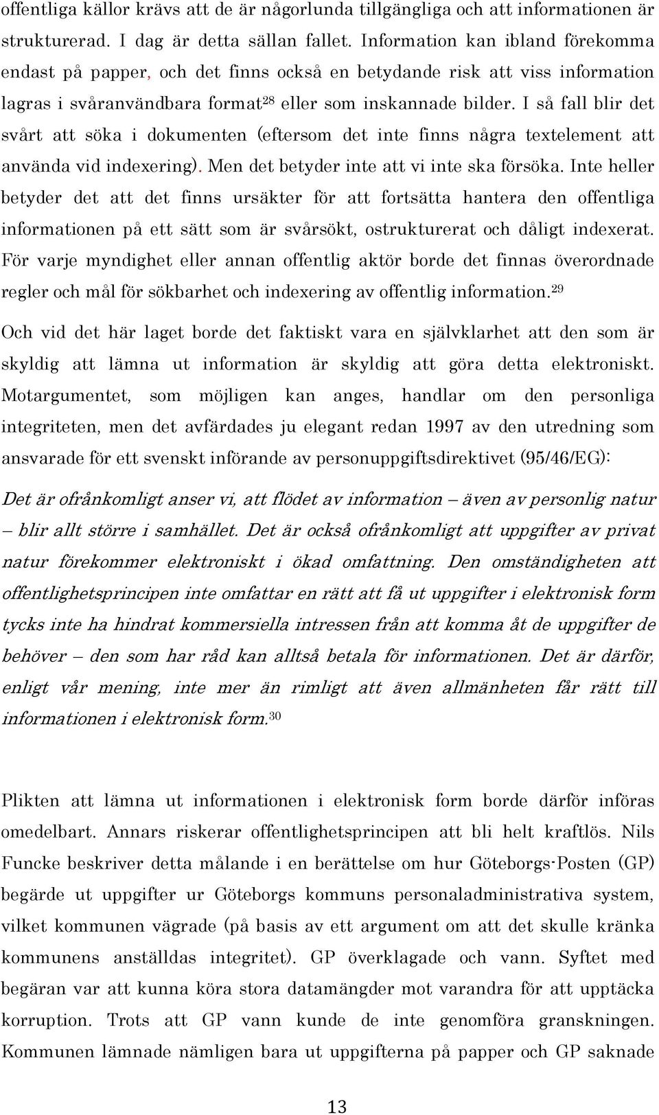 I så fall blir det svårt att söka i dokumenten (eftersom det inte finns några textelement att använda vid indexering). Men det betyder inte att vi inte ska försöka.