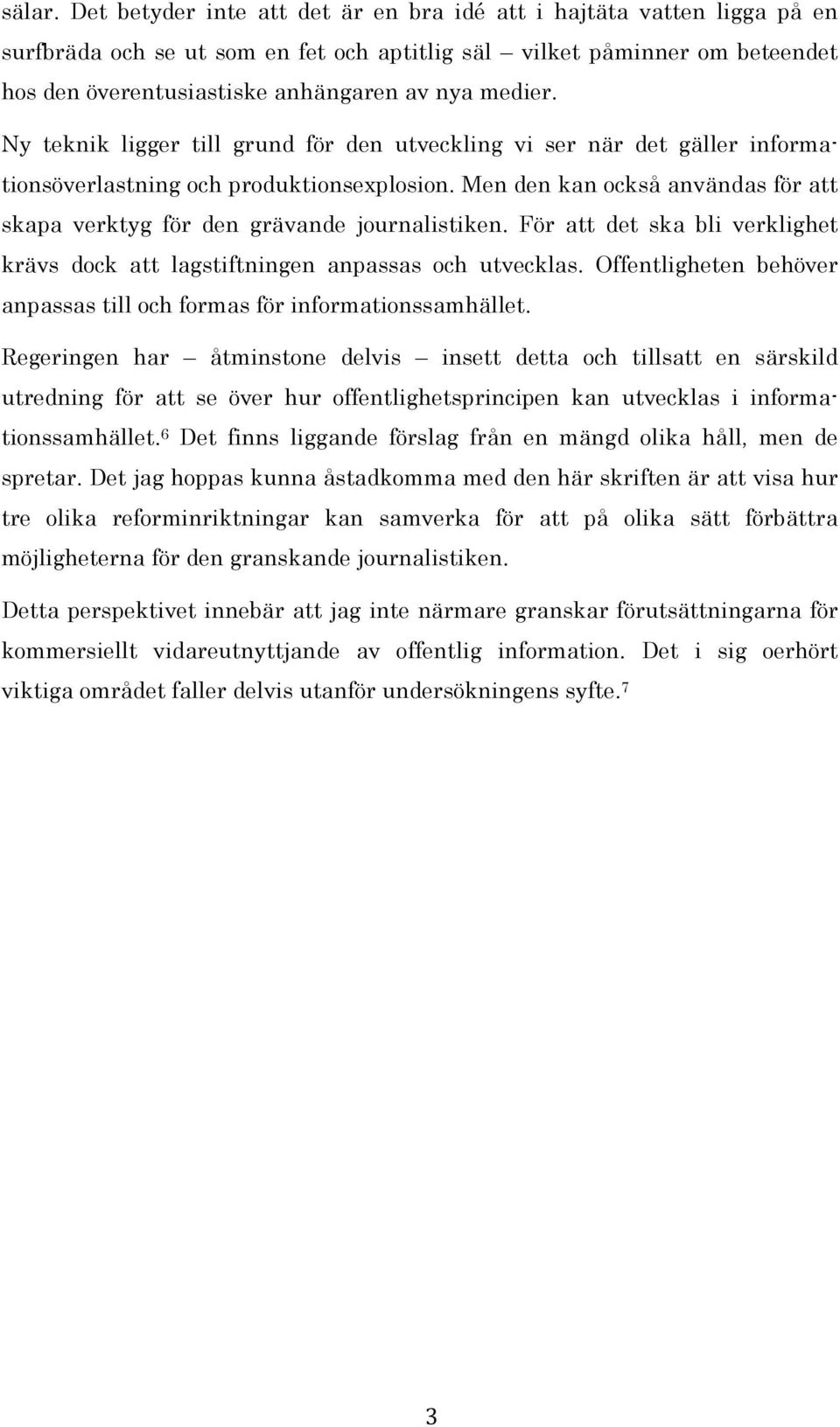 Ny teknik ligger till grund för den utveckling vi ser när det gäller informationsöverlastning och produktionsexplosion.