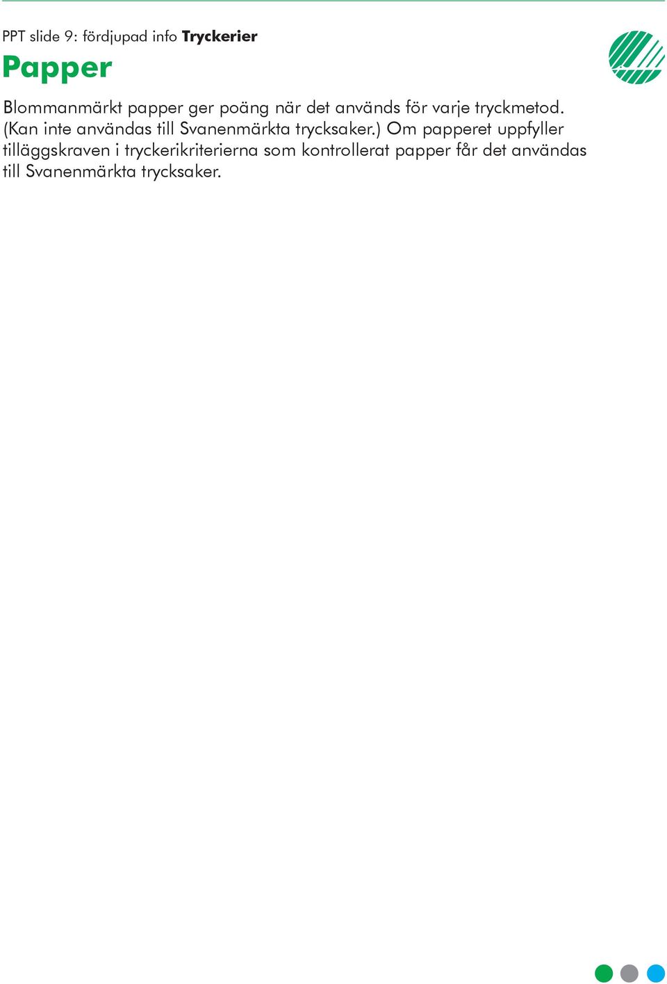 (Kan inte användas till Svanenmärkta trycksaker.