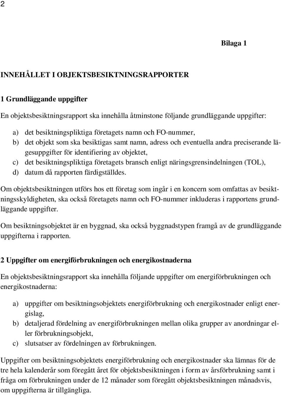 bransch enligt näringsgrensindelningen (TOL), d) datum då rapporten färdigställdes.