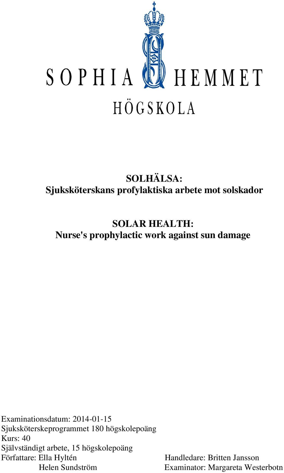 Sjuksköterskeprogrammet 180 högskolepoäng Kurs: 40 Självständigt arbete, 15