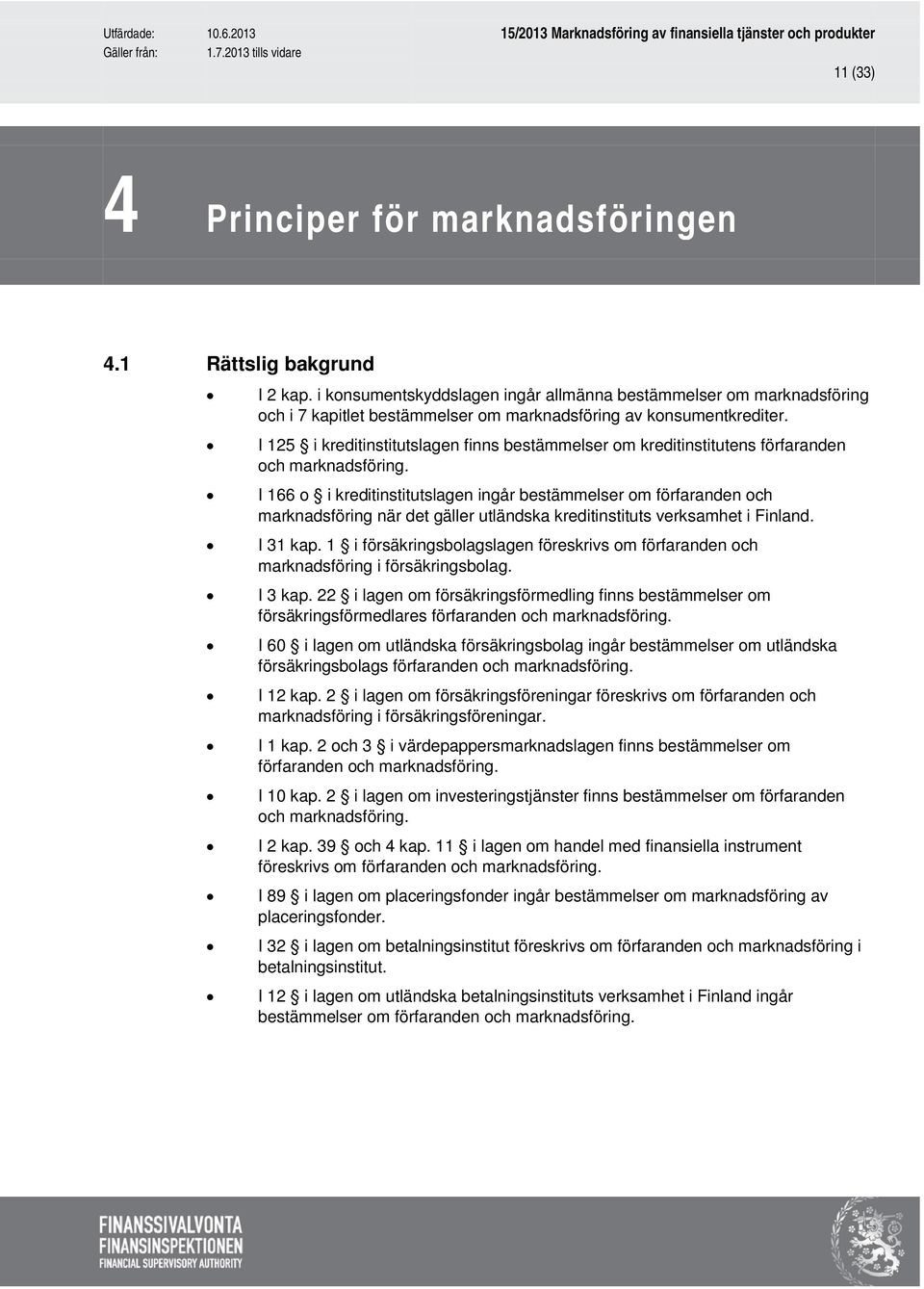 I 125 i kreditinstitutslagen finns bestämmelser om kreditinstitutens förfaranden och marknadsföring.