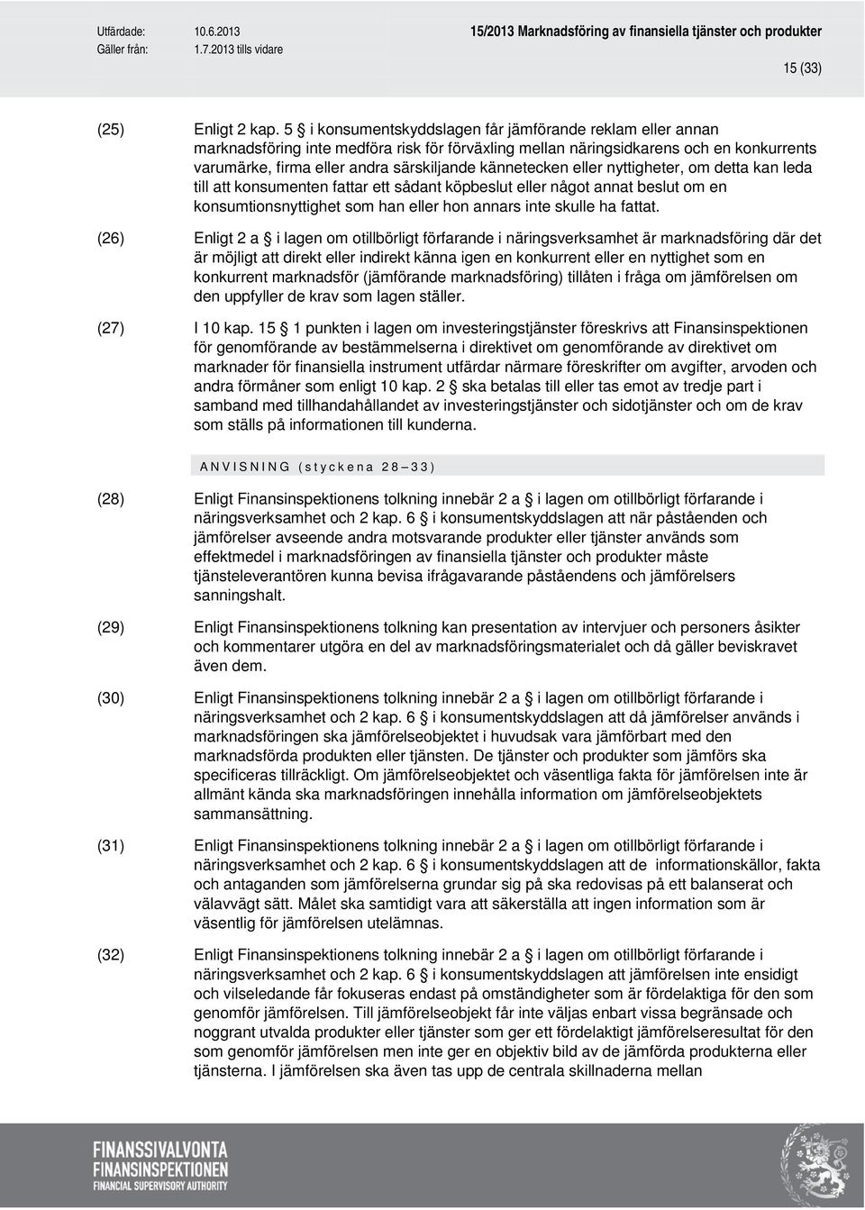 kännetecken eller nyttigheter, om detta kan leda till att konsumenten fattar ett sådant köpbeslut eller något annat beslut om en konsumtionsnyttighet som han eller hon annars inte skulle ha fattat.