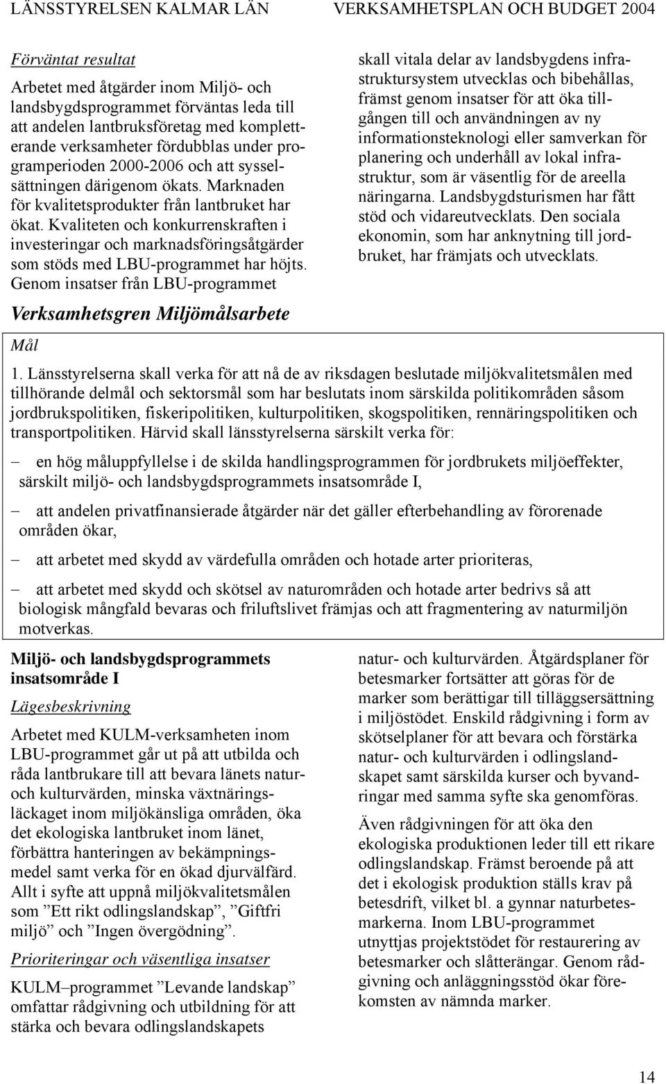 Kvaliteten och konkurrenskraften i investeringar och marknadsföringsåtgärder som stöds med LBU-programmet har höjts.