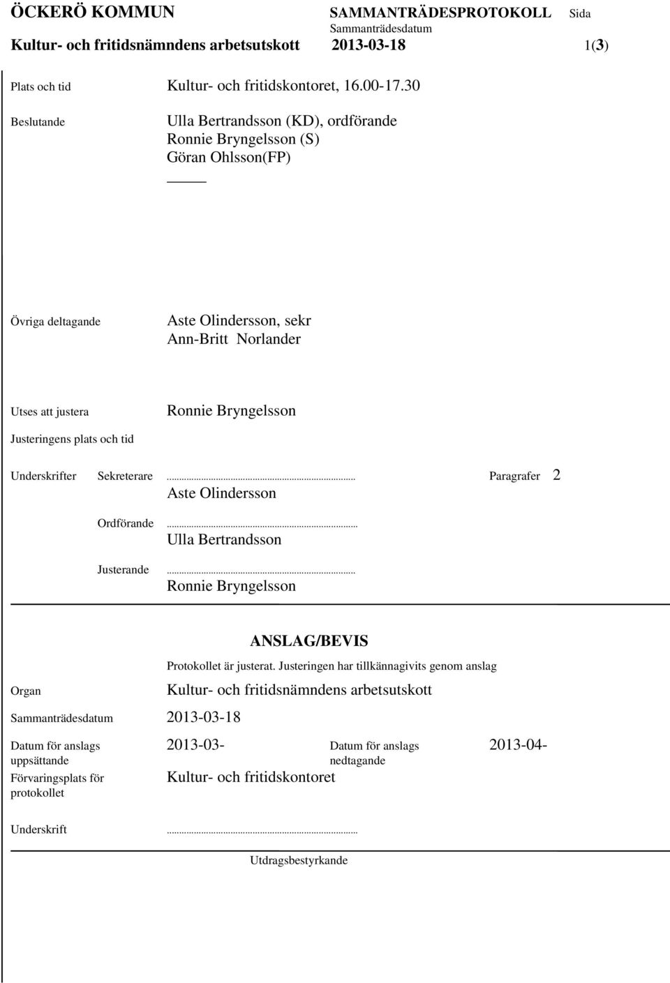 Justeringens plats och tid Underskrifter Sekreterare... Paragrafer 2 Aste Olindersson Ordförande... Ulla Bertrandsson Justerande.