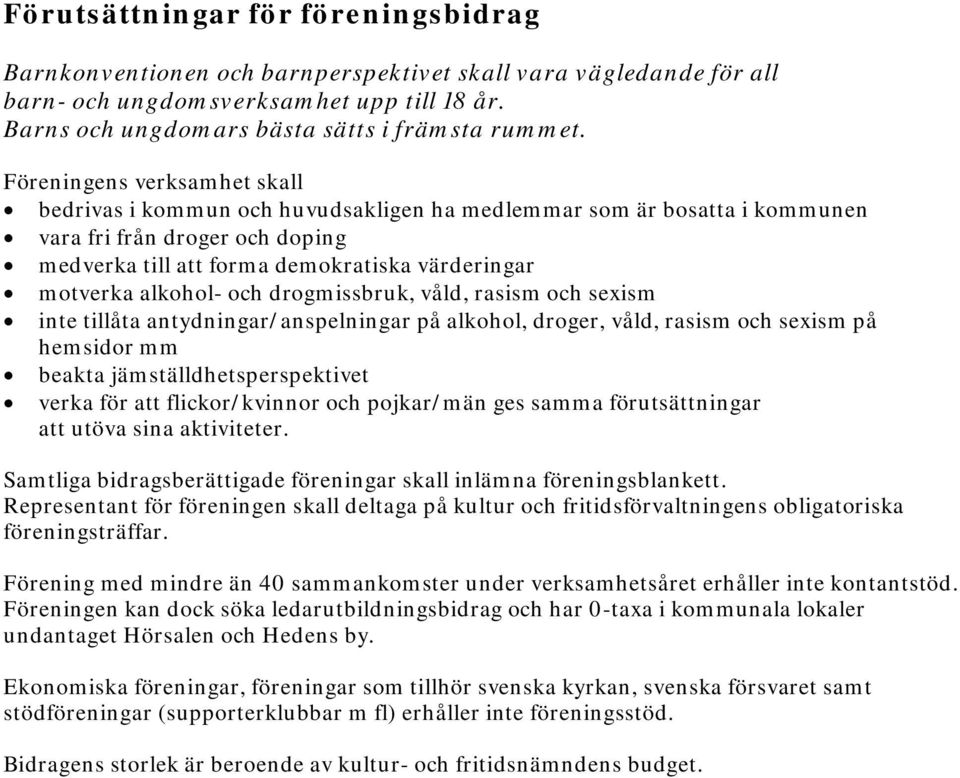 alkohol- och drogmissbruk, våld, rasism och sexism inte tillåta antydningar/anspelningar på alkohol, droger, våld, rasism och sexism på hemsidor mm beakta jämställdhetsperspektivet verka för att