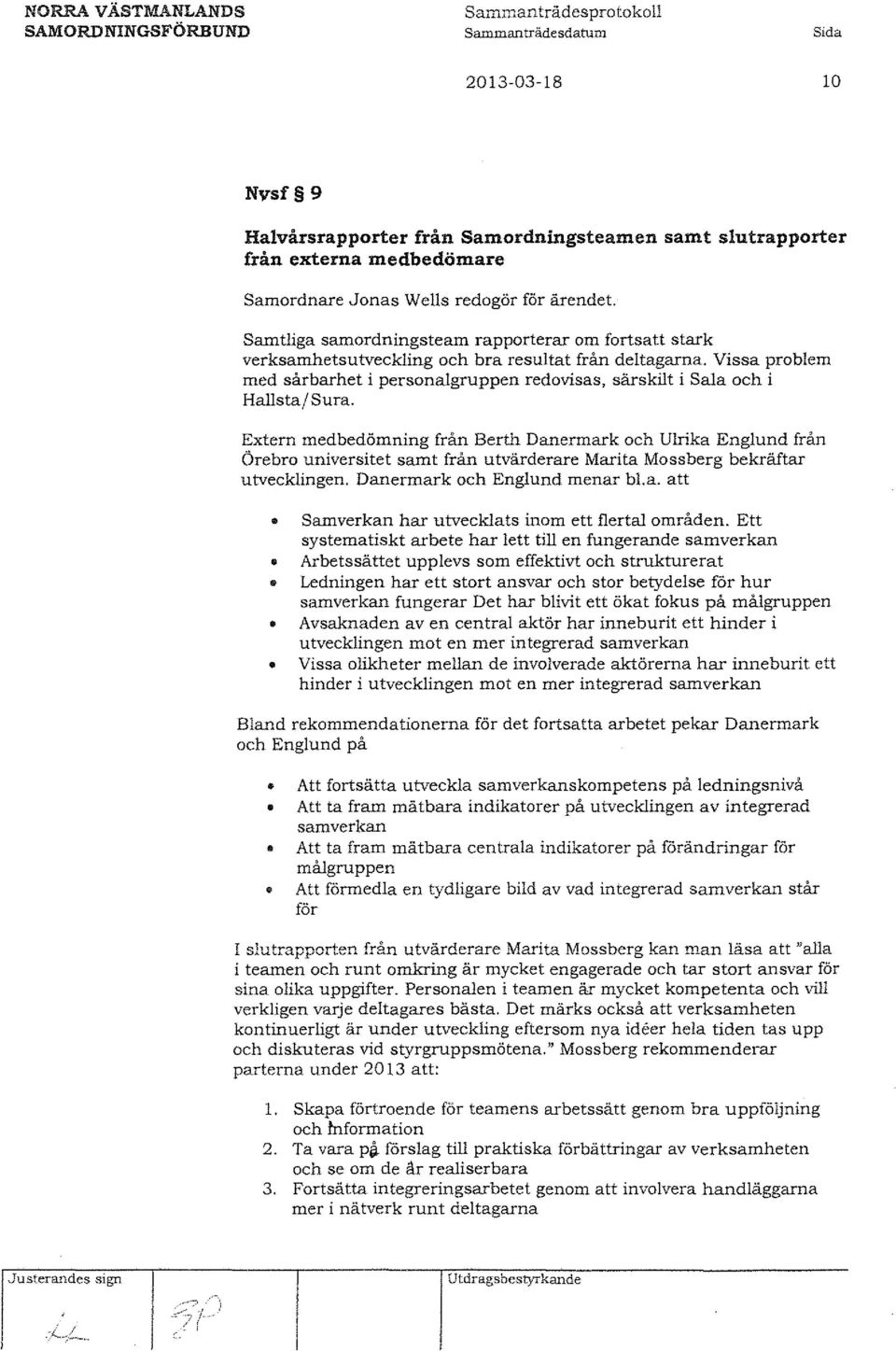 Vissa probem med sårbarhet i personagruppen redovisas, särskit i Saa och i Hasta/ Sura.