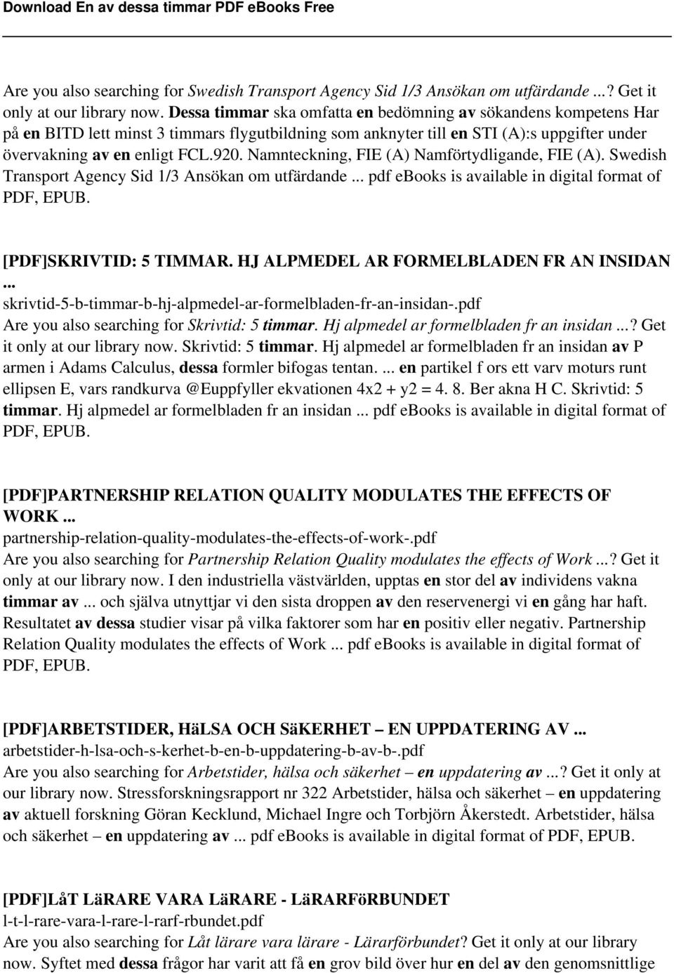 Namnteckning, FIE (A) Namförtydligande, FIE (A). Swedish Transport Agency Sid 1/3 Ansökan om utfärdande... pdf ebooks is available in digital format of PDF, EPUB. [PDF]SKRIVTID: 5 TIMMAR.